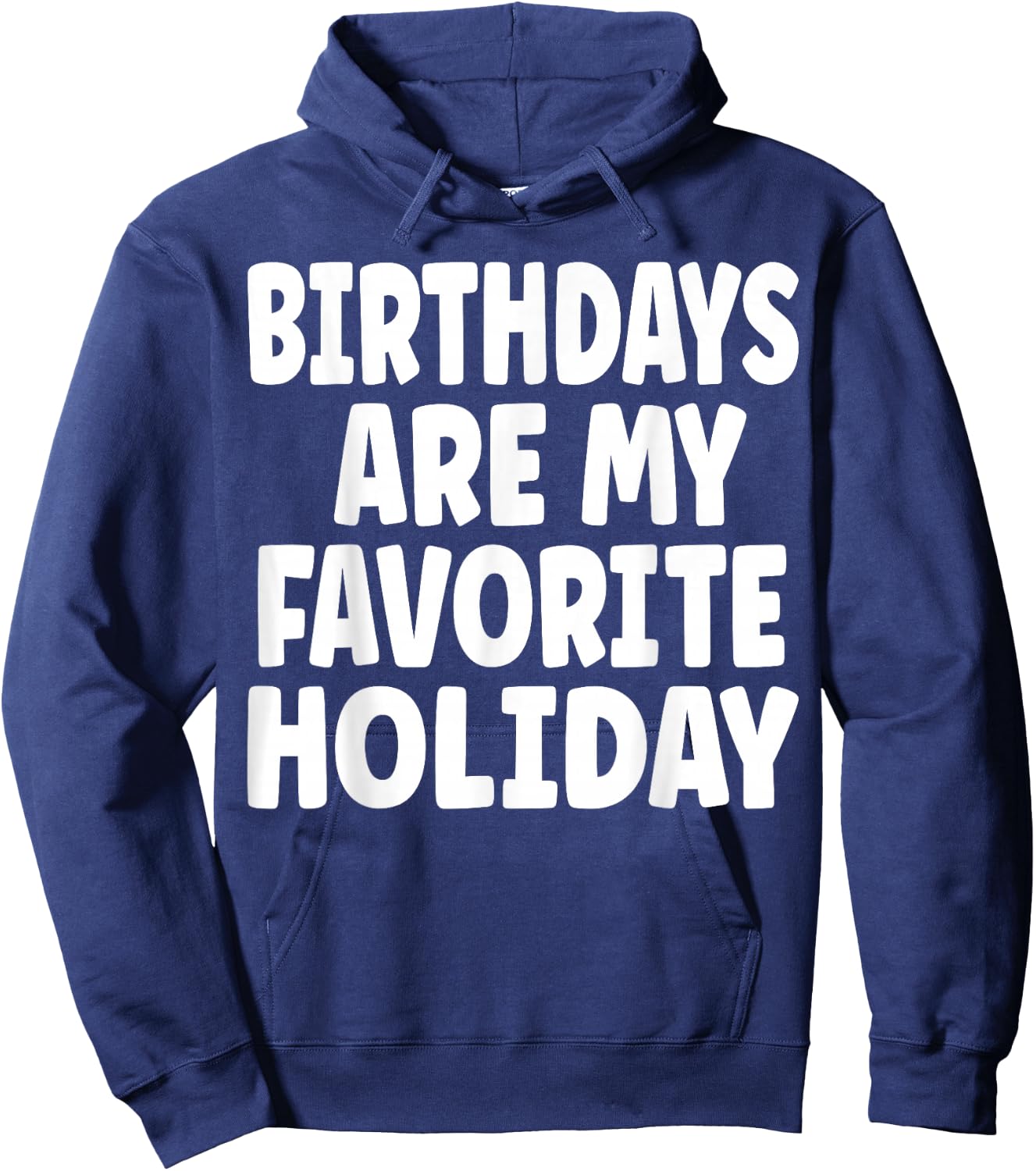 Birthdays are my Favorite Holiday Funny Birthday Hoodie - Hoodie | Navy