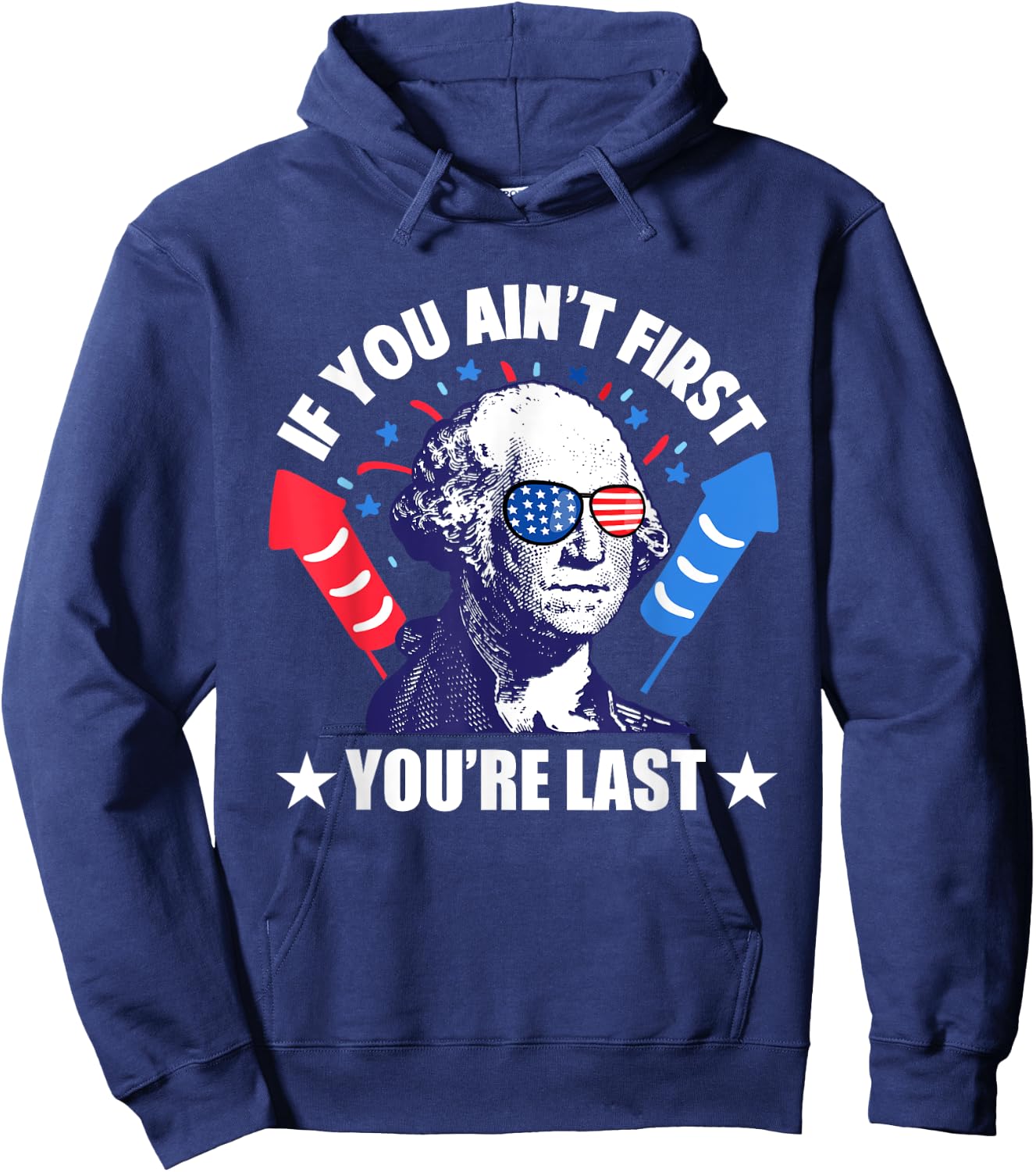 If You Ain't First You're Last George Washington 4th of July Men Hoodie - Hoodie | Navy