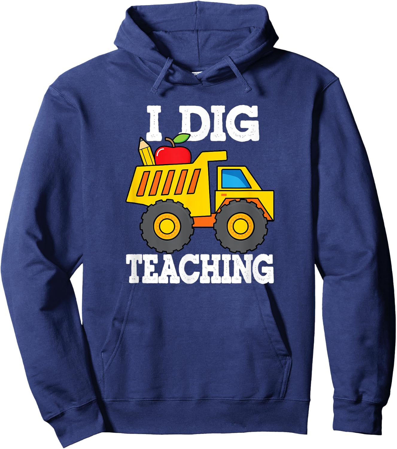 I Dig Teaching Dump Truck Construction Back School Teacher Hoodie - Hoodie | Navy
