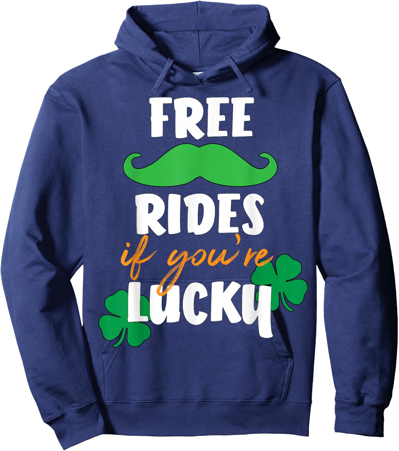 Free Mustache Rides If You're Lucky St. Patrick's Day Shirt Hoodie - Hoodie | Navy