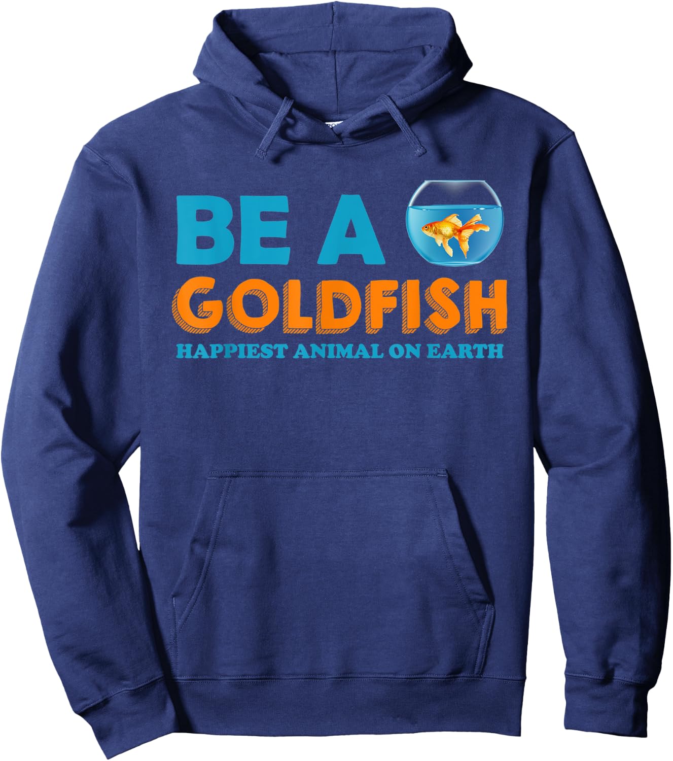 Be A Goldfish Happiest Animal On Earth Hoodie - Hoodie | Navy