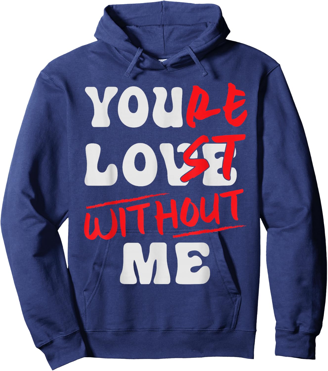 You're Lost Without Me - You Love Me Hoodie - Hoodie | Navy