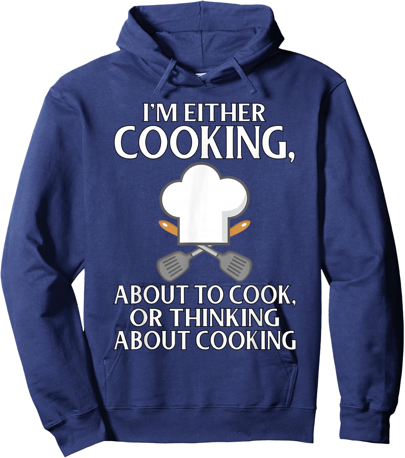 I'm Either Cooking, About To Cook, Or Thinking About Cooking Hoodie - Hoodie | Navy