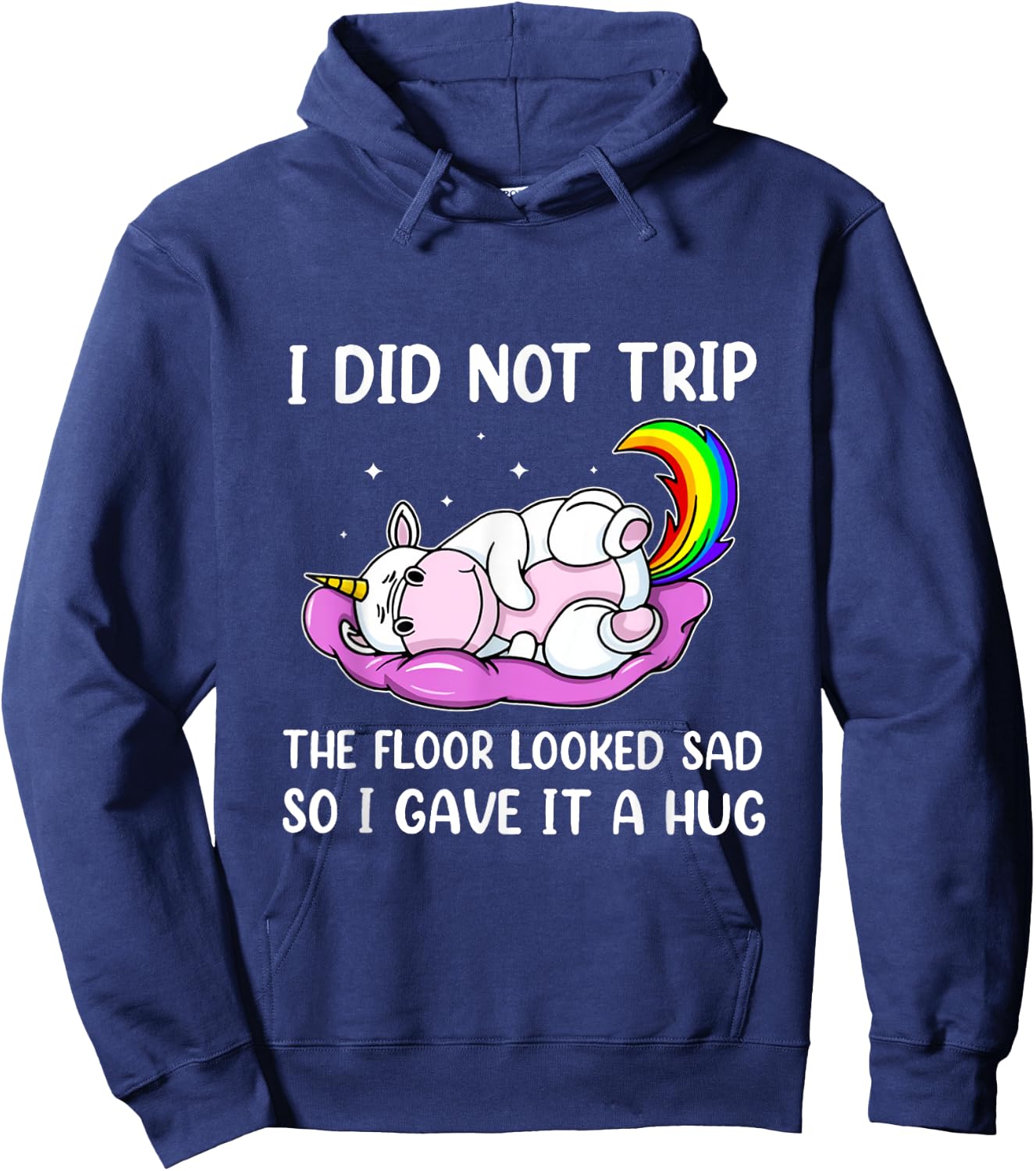 I Did Not Trip The Floor Looked Sad So I Thought It Unicorn Hoodie - Hoodie | Navy