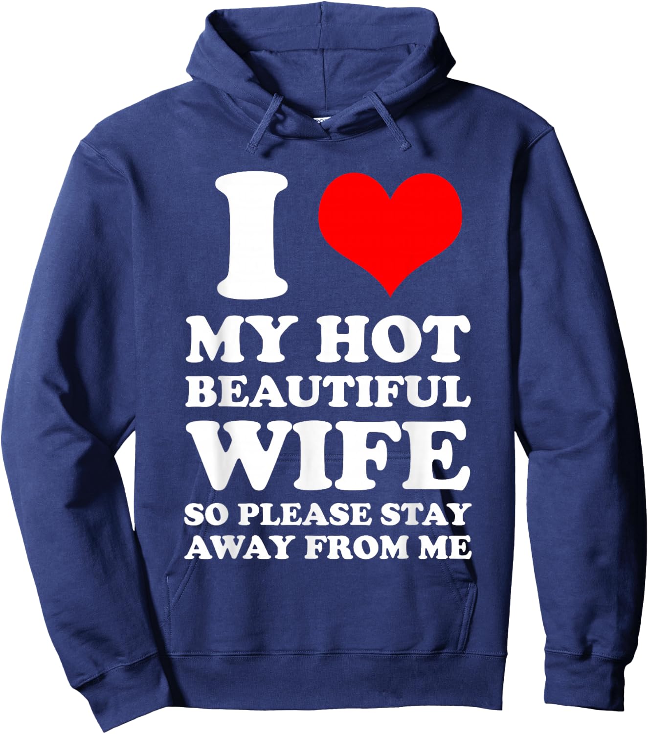 I Love My Hot Beautiful Wife So Please Stay Away From Hoodie - Hoodie | Navy