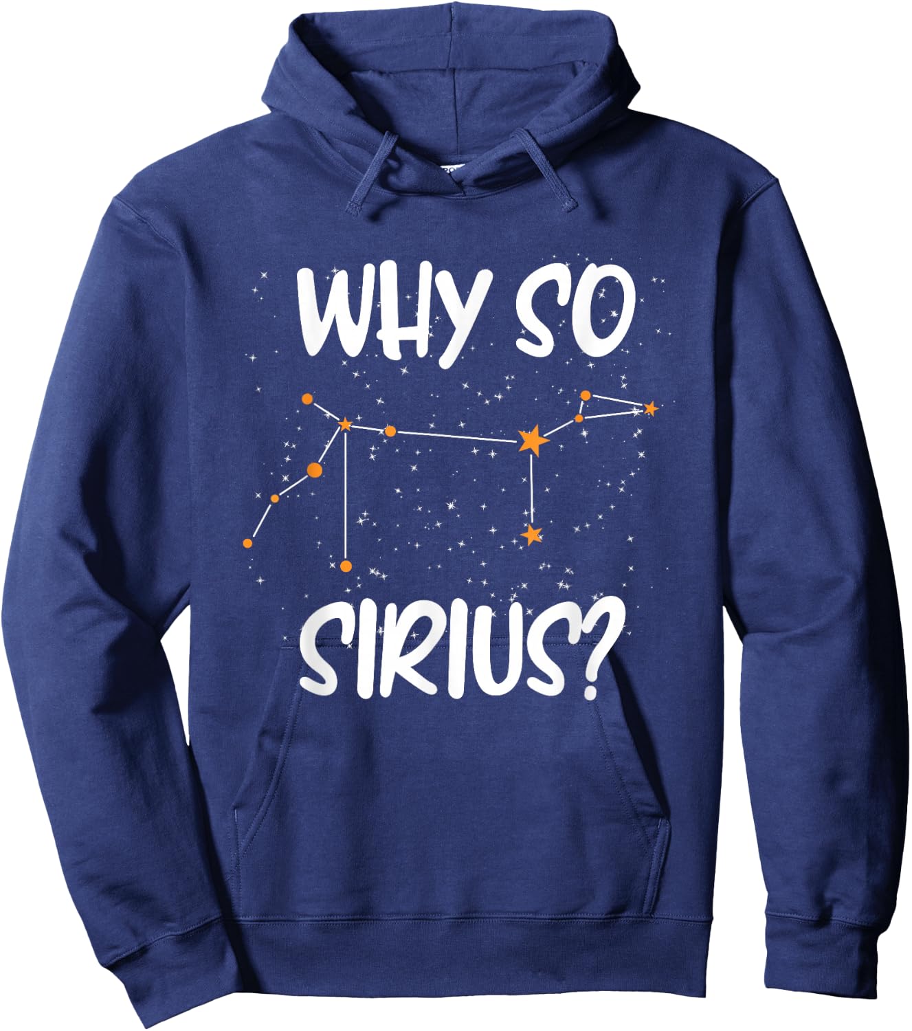 Starry sky saying, astrology, Why so Sirius stars Hoodie - Hoodie | Navy