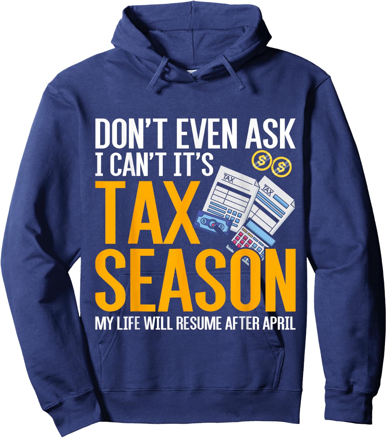 Dont Even Ask I Cant Its Tax Season Taxation Tax Hoodie - Hoodie | Navy
