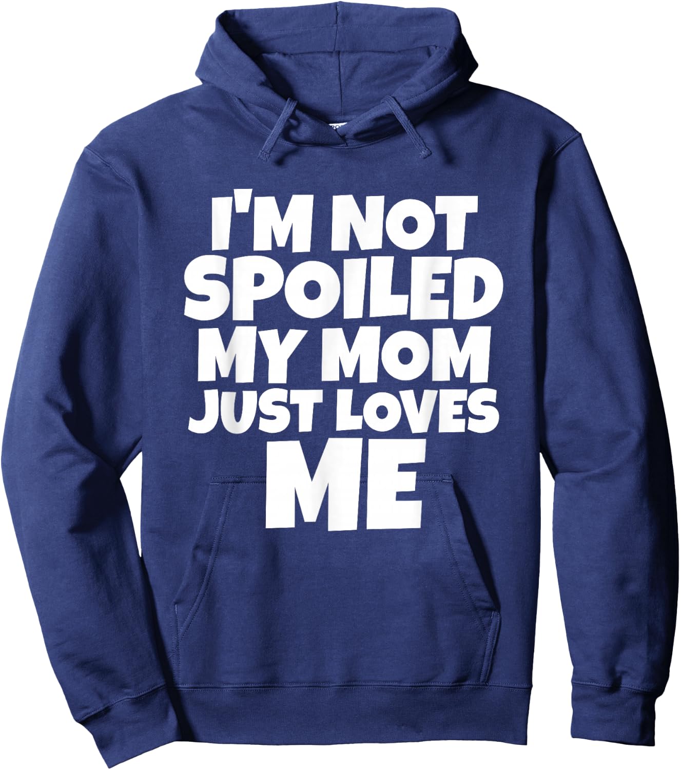 I'm Not Spoiled My Mom Just Loves Me Son Daughter T shirt Hoodie - Hoodie | Navy