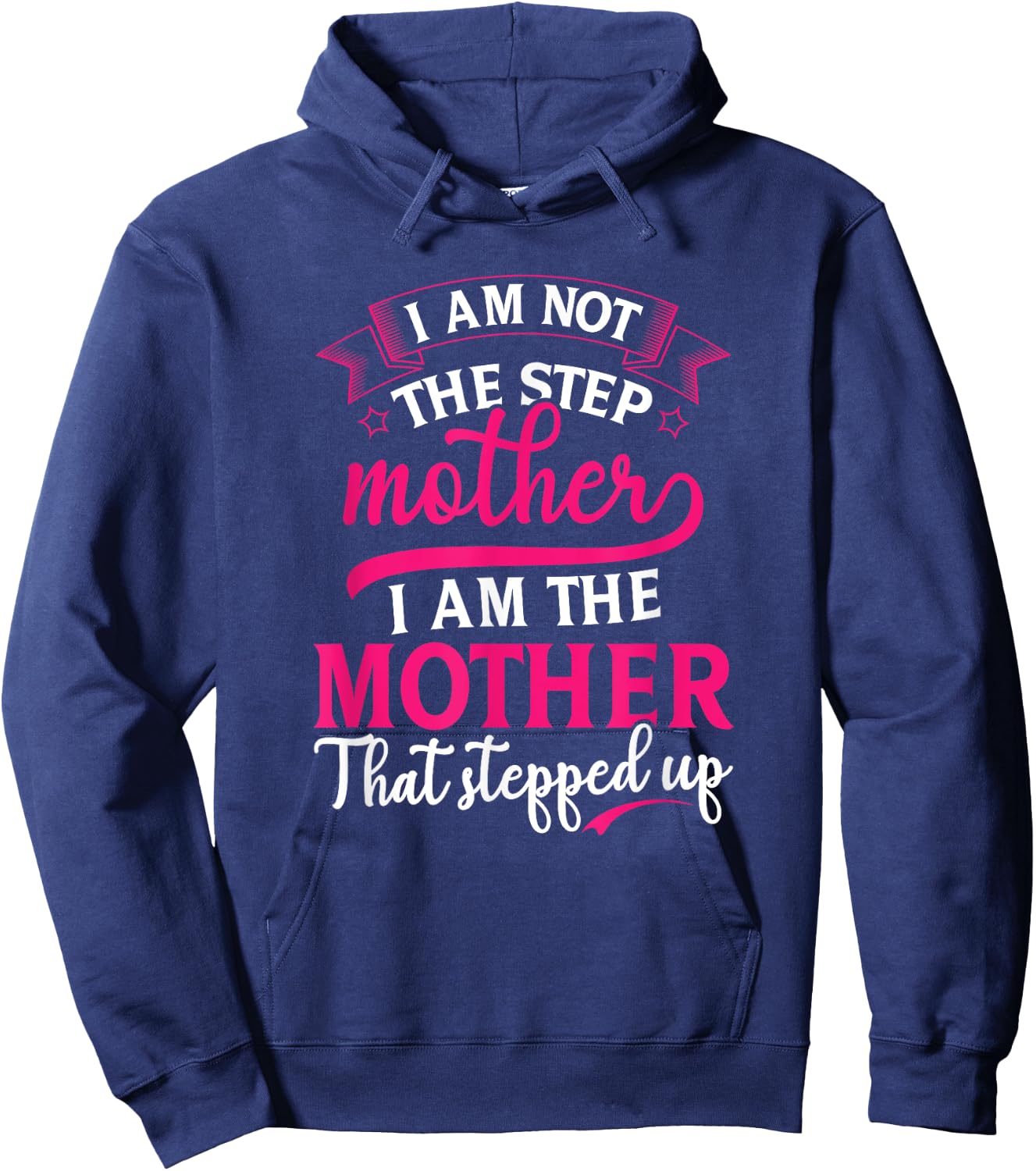 Not the Step Mother Who Stepped Up Stepmom Mothers Day Hoodie - Hoodie | Navy
