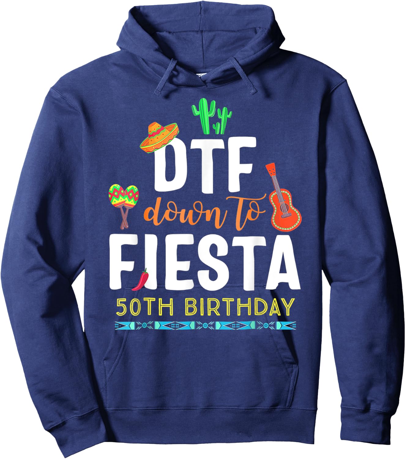 DTF Down To Fiesta Cinco De Mayo 50th Birthday Hoodie - Hoodie | Navy