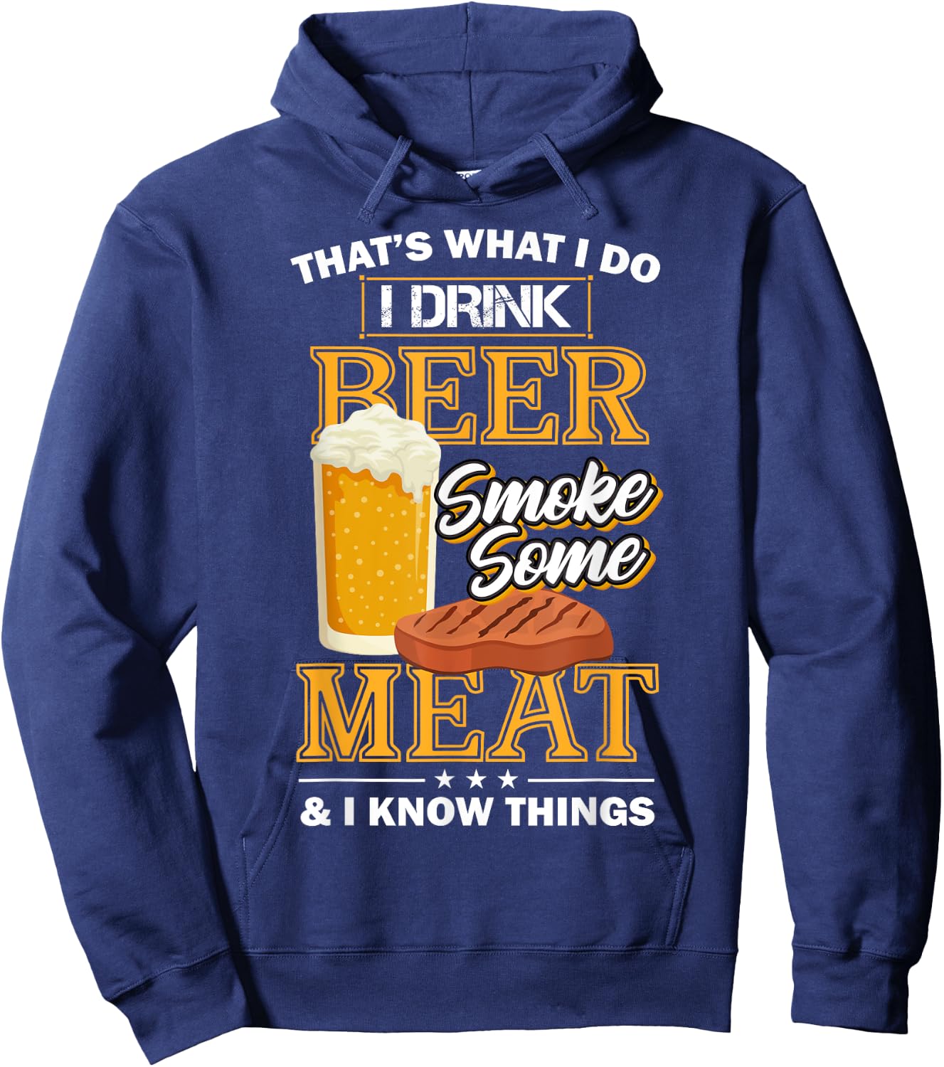 That's What I Do I Drink Beer Smoke Some Meat I Know Things Hoodie - Hoodie | Navy