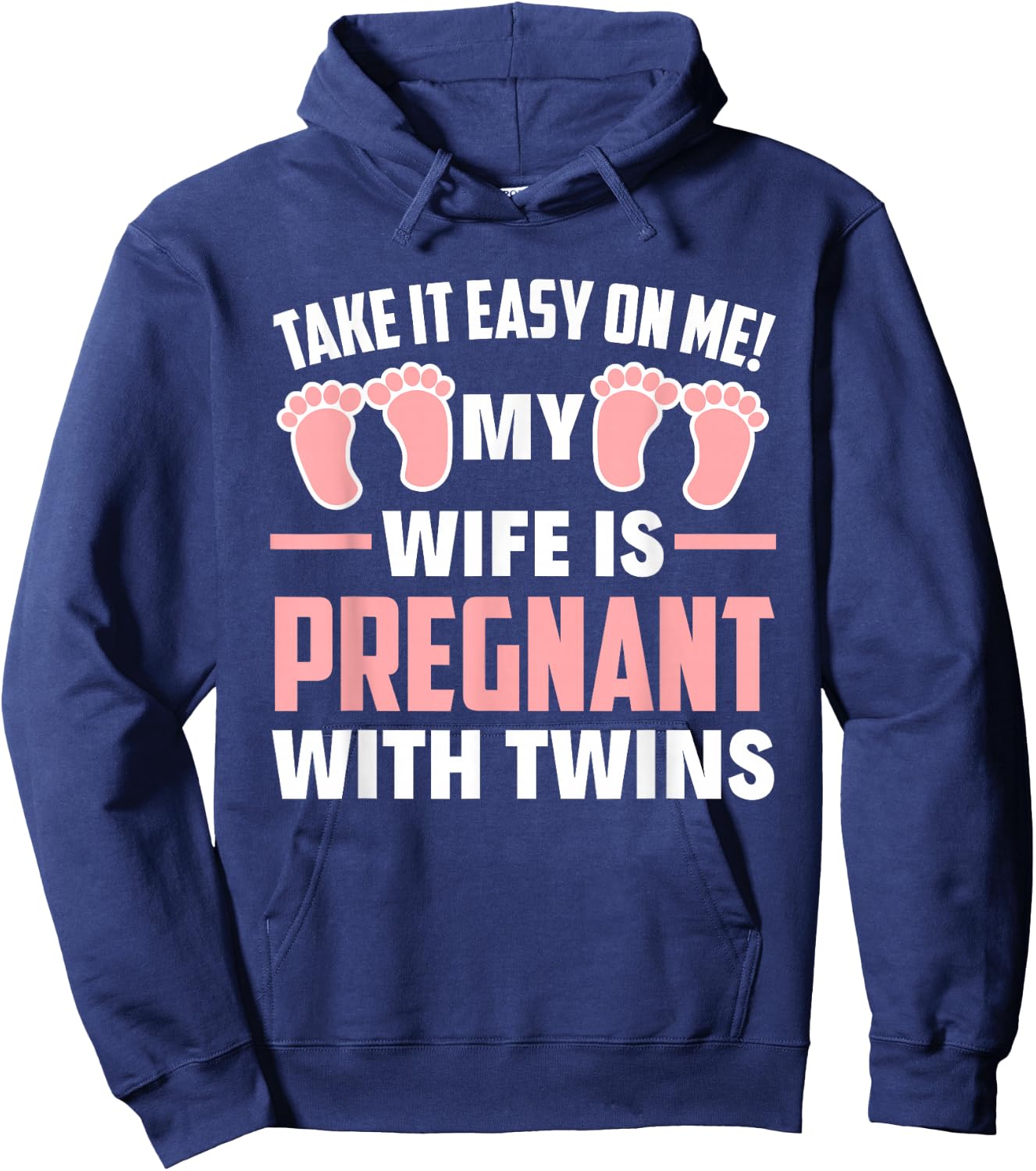 Take It Easy On Me My Wife Is Pregnant With Twins Girls Dad Hoodie - Hoodie | Navy