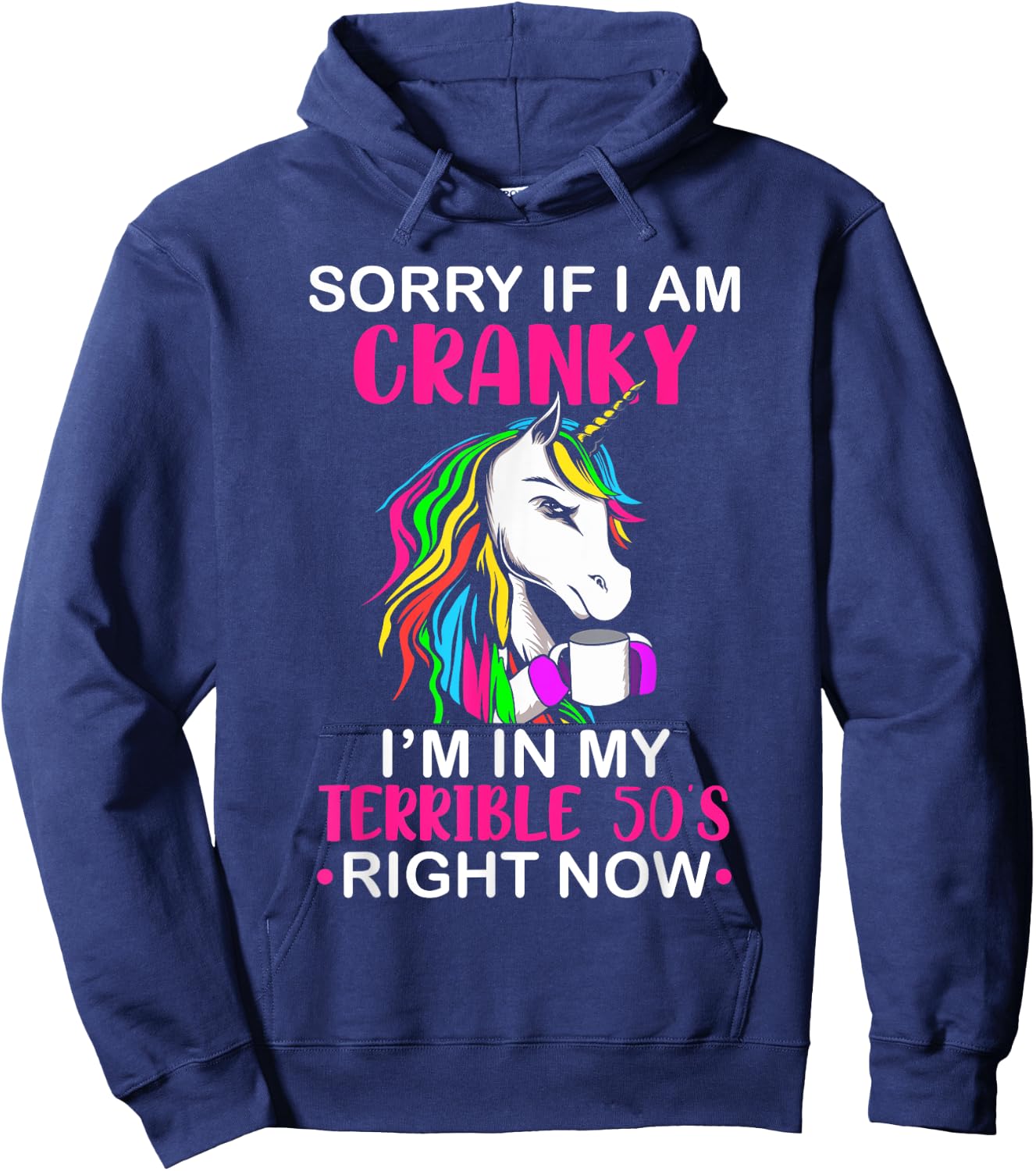 Sorry If I Am Cranky I'm In My Terrible 50's Funny Unicorn Hoodie - Hoodie | Navy