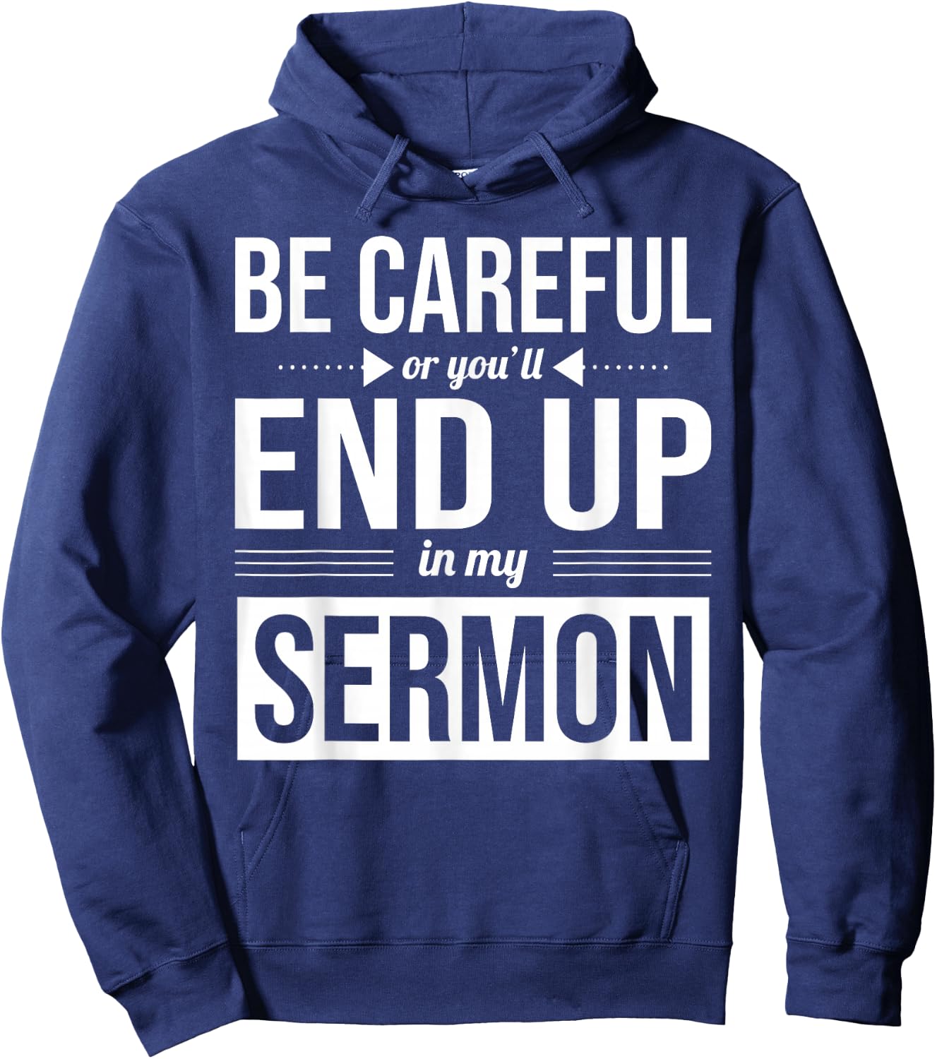 Be Careful Or You'll End Up In My Sermon Christian Pastor Hoodie - Hoodie | Navy