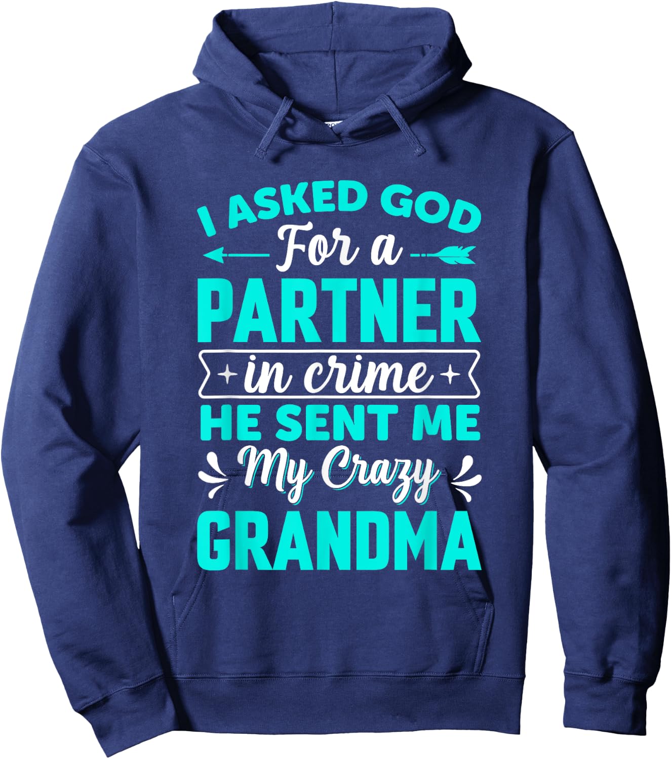 I Asked God For Partner In Crime He Sent Me My Crazy Grandma Hoodie - Hoodie | Navy