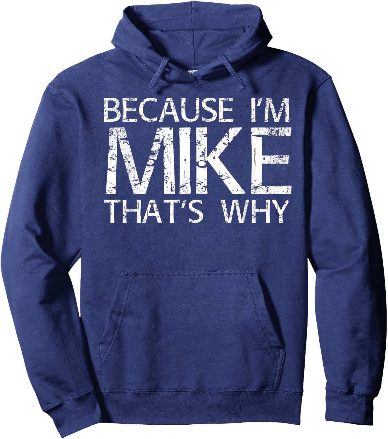 BECAUSE I'M MIKE THAT'S WHY Fun Shirt Funny Gift Hoodie - Hoodie | Navy