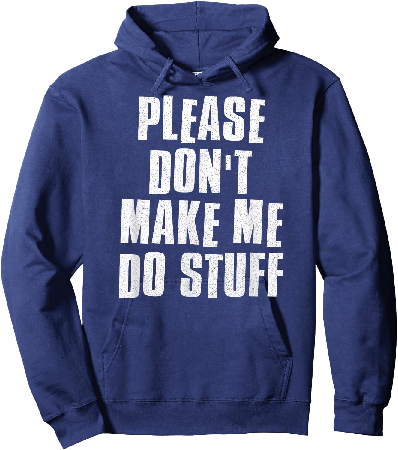 Please Don't Make Me Do Stuff - Funny Lazy Man Woman Teen Hoodie - Hoodie | Navy