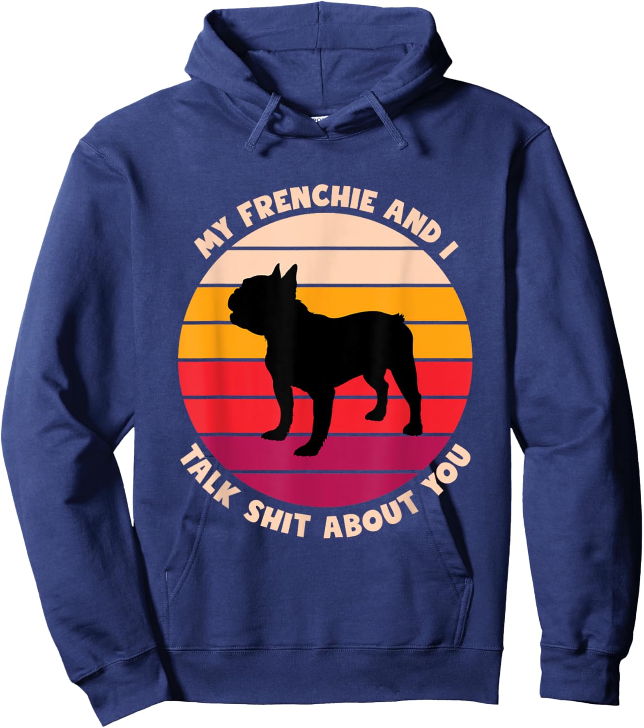My Frenchie and I Talk Shit About You Funny French Bulldog Women Hoodie - Hoodie | Navy