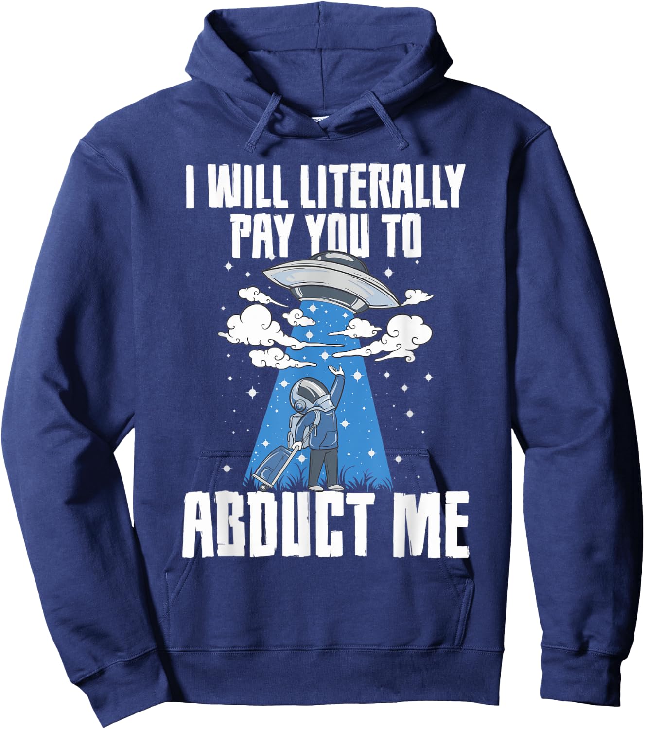 I Will Pay You To Abduct Me Alien Abduction Space Travel Hoodie - Hoodie | Navy