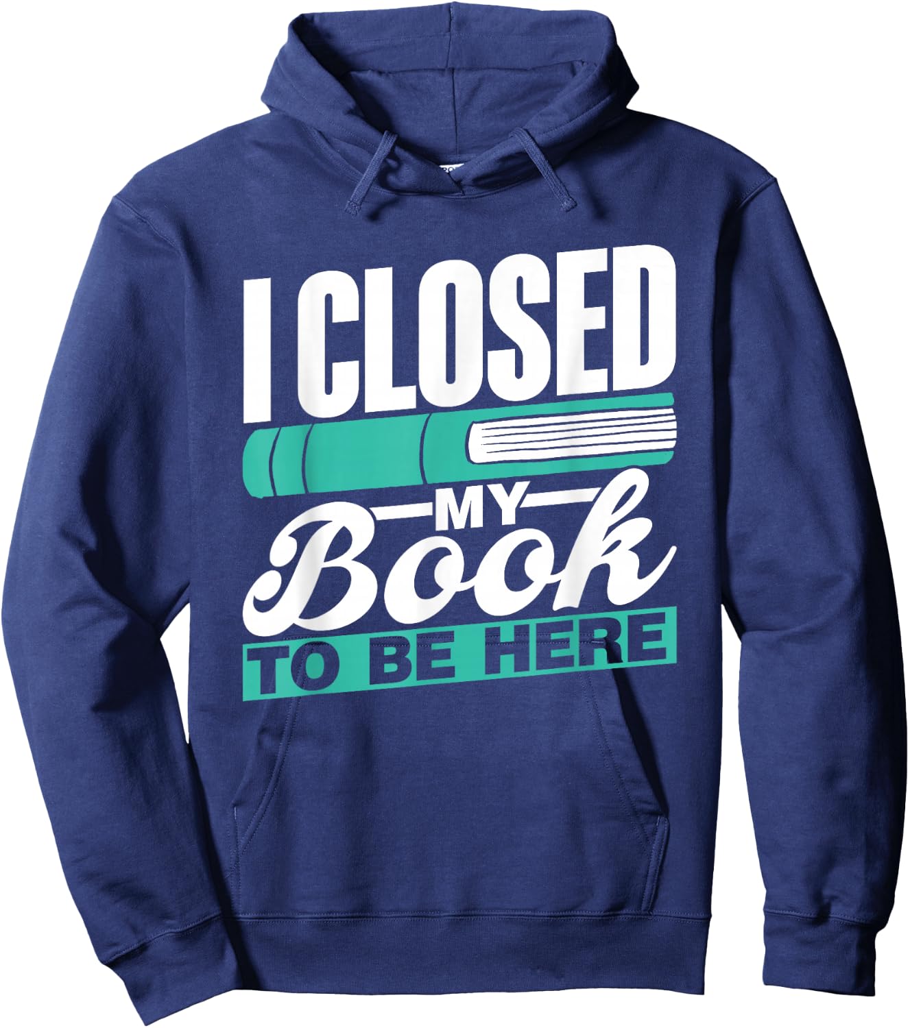 I Closed My Book To Be Here Read Readers Reader Reading Hoodie - Hoodie | Navy