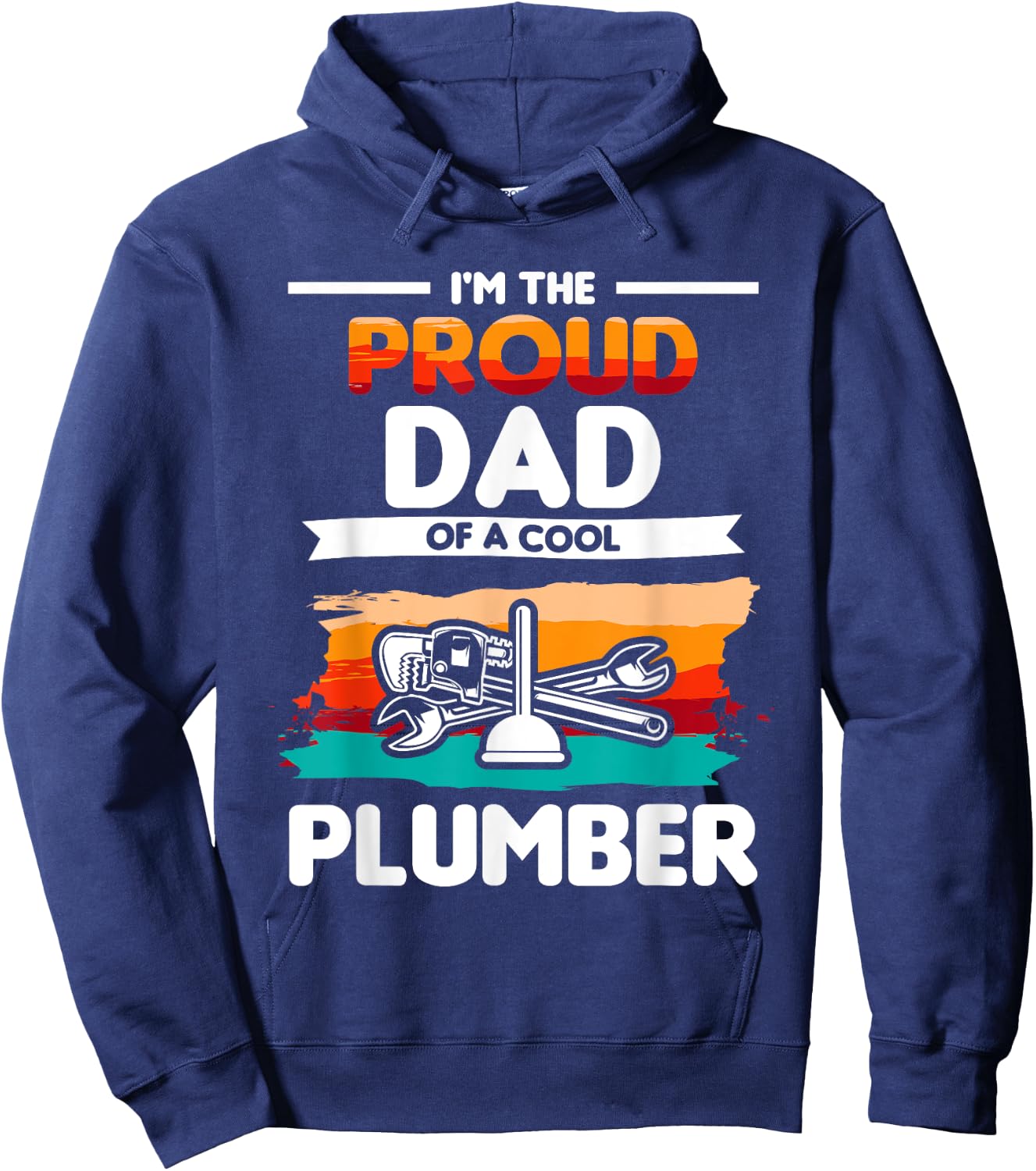 I'm The Proud Dad Of A Cool Plumber Plumbing Plumbers Hoodie - Hoodie | Navy
