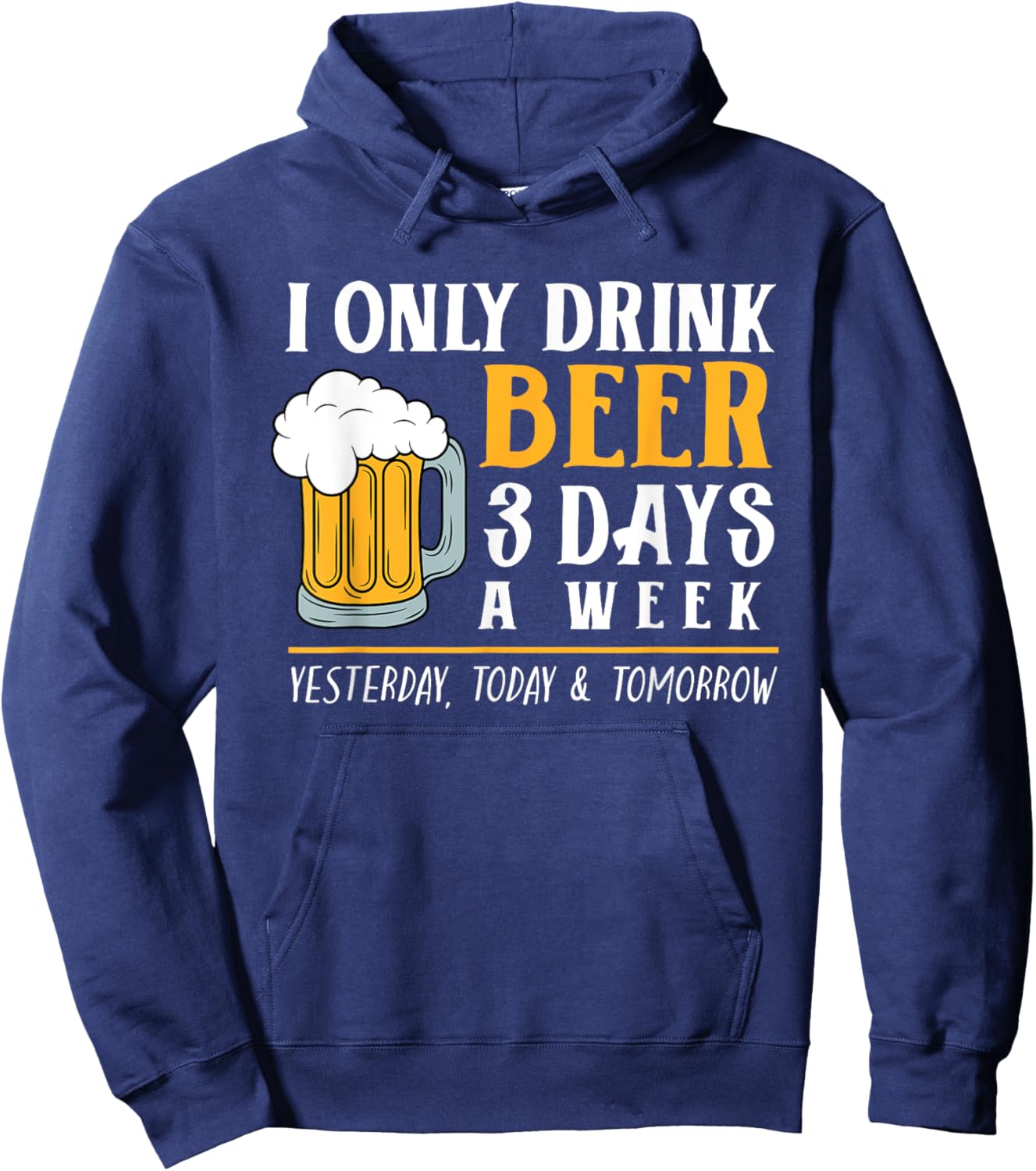 I Only Drink Beer 3 Days A Week Funny Drinker Gift Men Women Hoodie - Hoodie | Navy