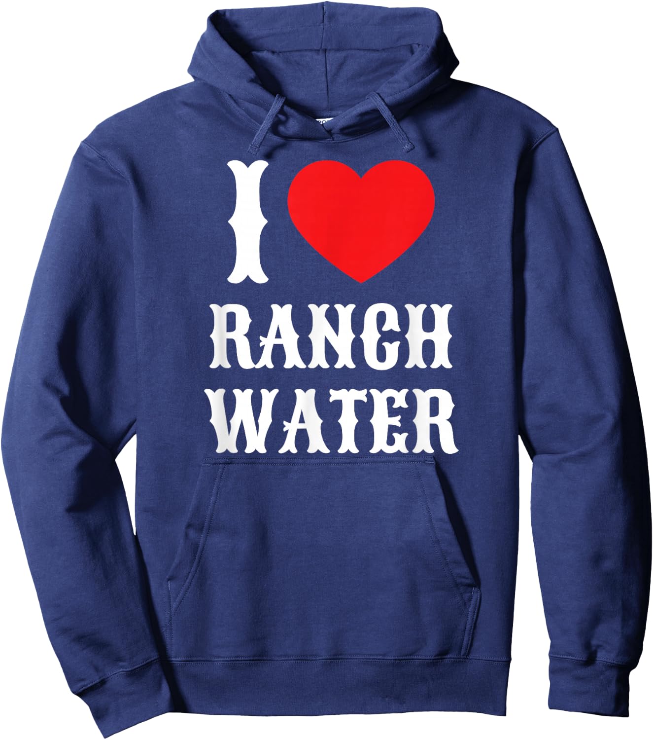 I Love Ranch Water Tequila Hard Seltzer Beer Drinking Texas Hoodie - Hoodie | Navy