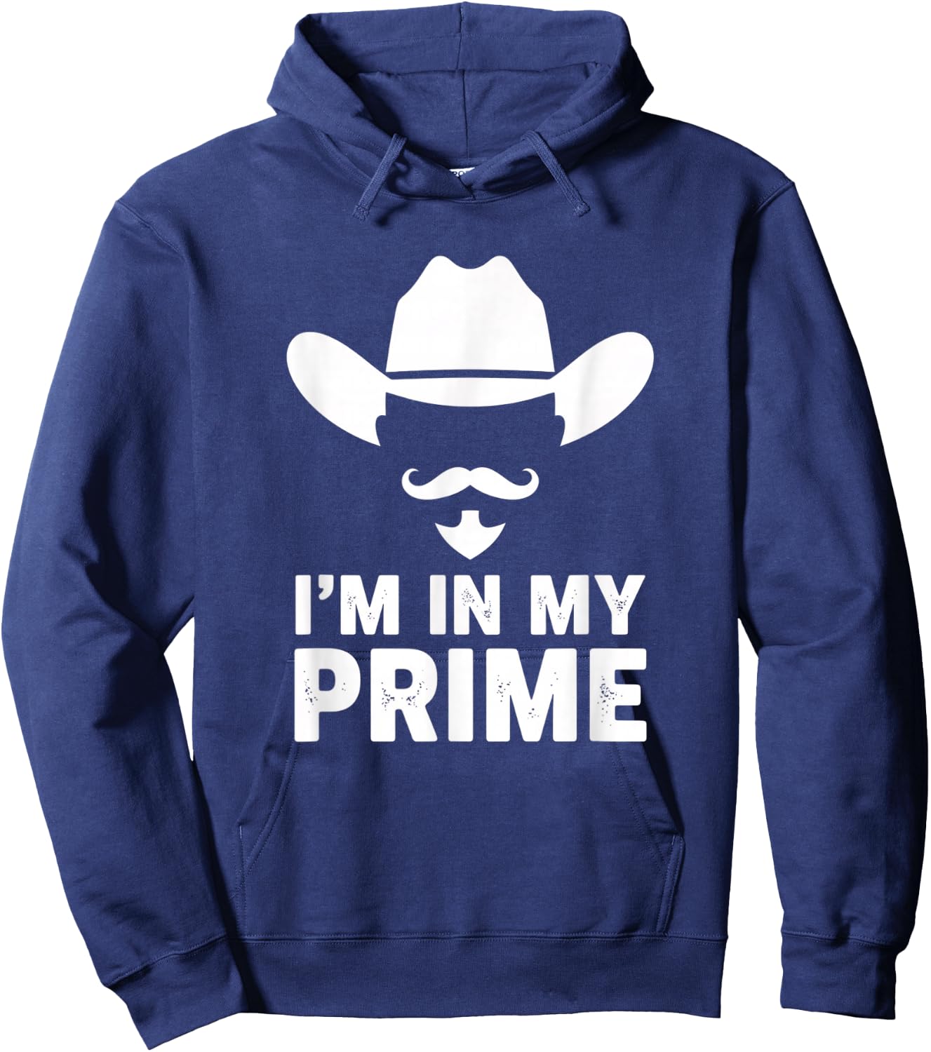 I'm in My Prime Cowboy Humor Western Mustache Saying Hoodie - Hoodie | Navy