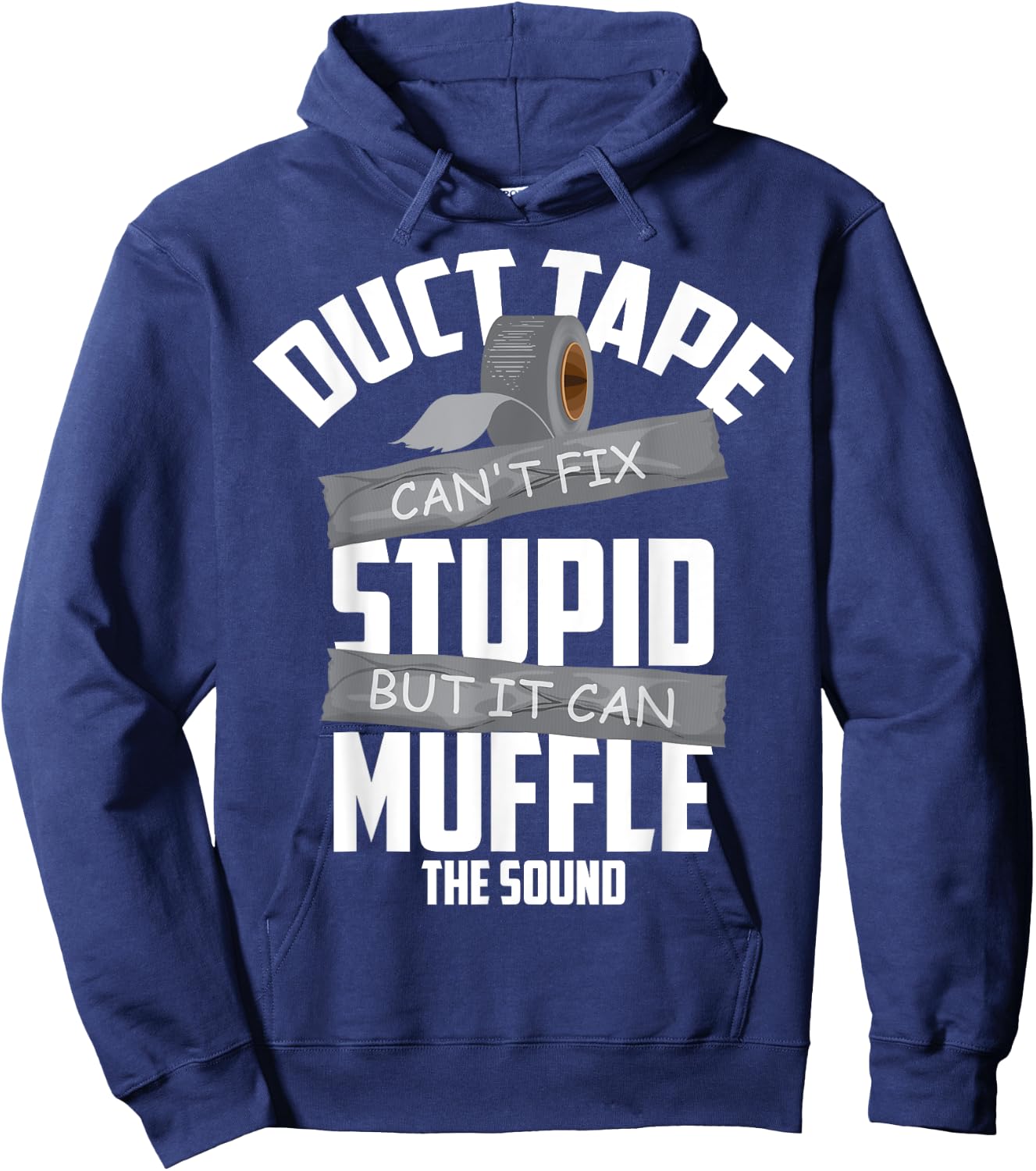 Duct Tape Can't Fix Stupid But It Can Muffle The Sound Gift Hoodie - Hoodie | Navy