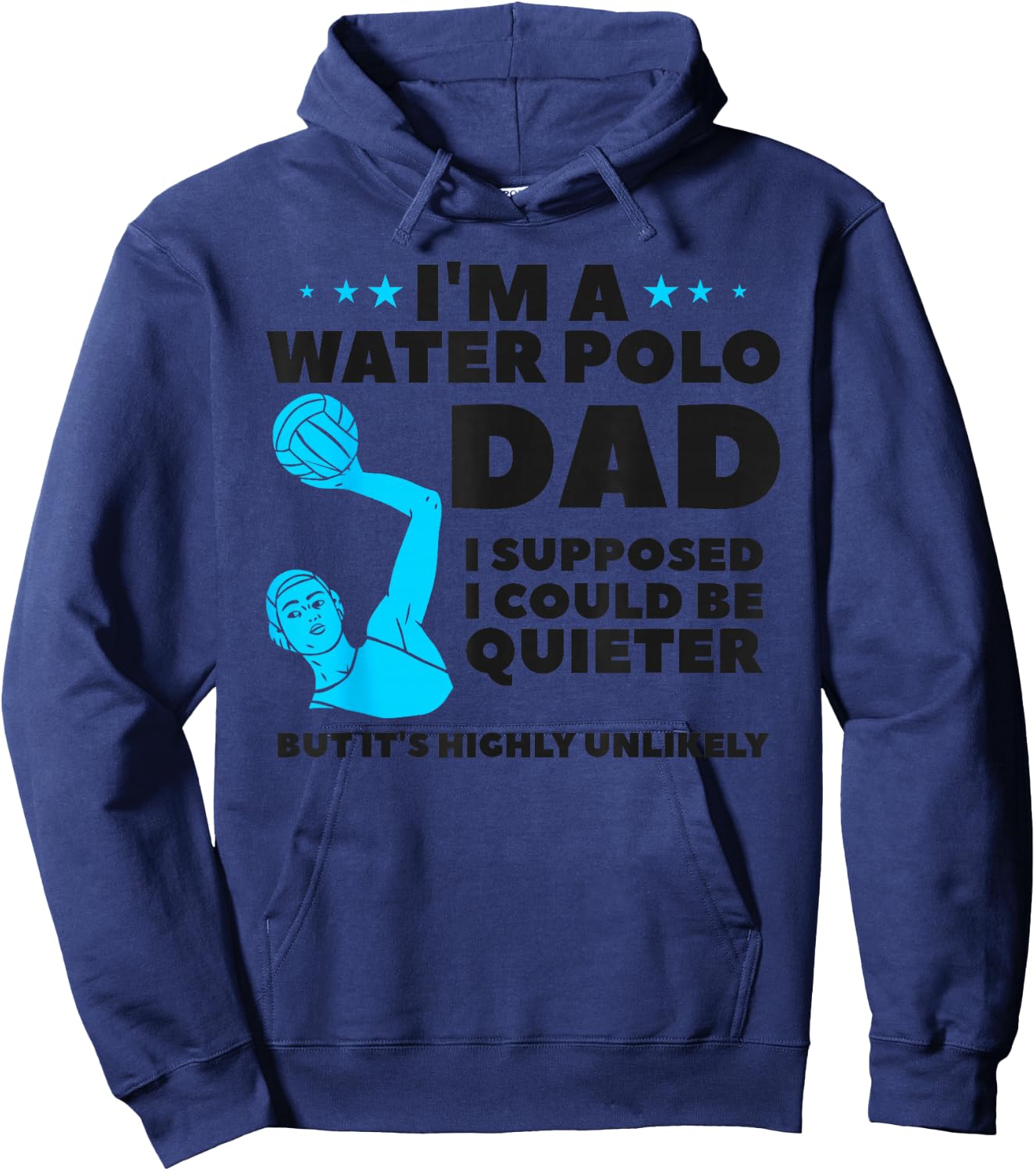I'm A Water Polo Dad I Supposed I Could Be Quieter Hoodie - Hoodie | Navy