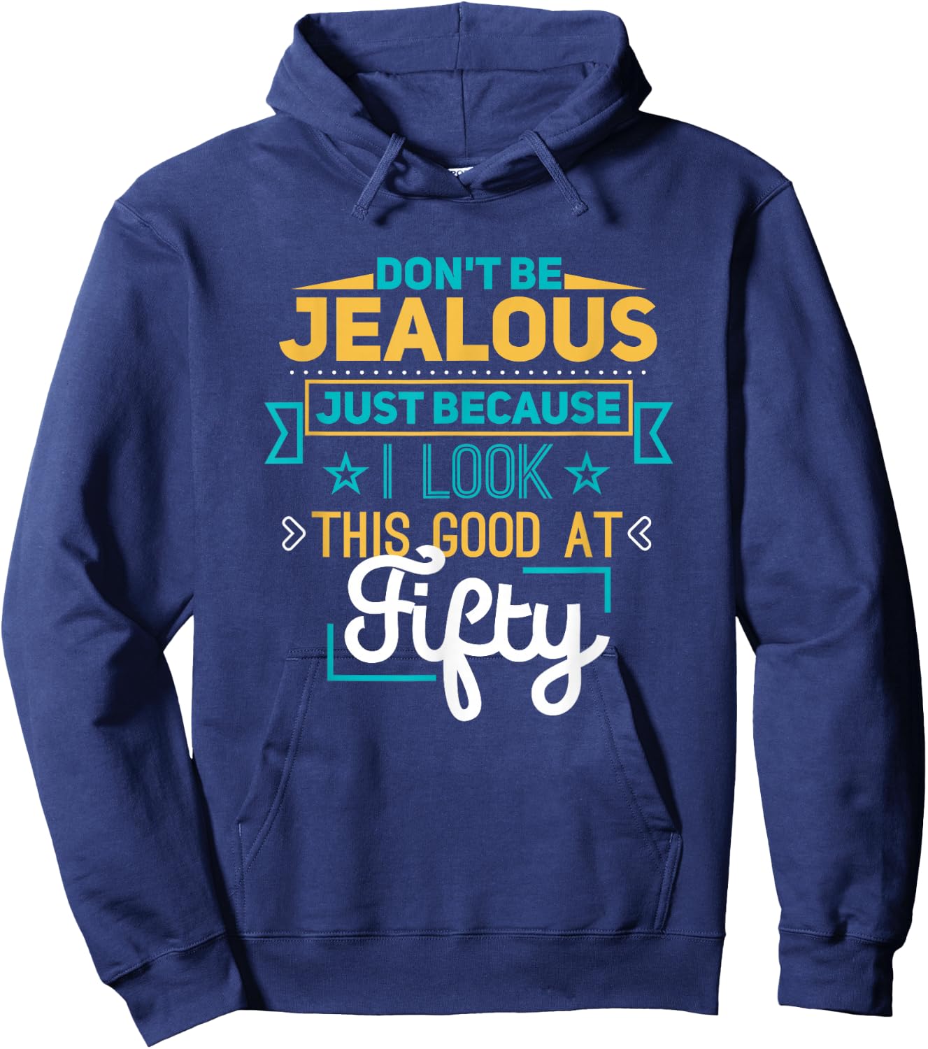 Don't Be Jealous I Look This Good Happy 50th Birthday Hoodie - Hoodie | Navy