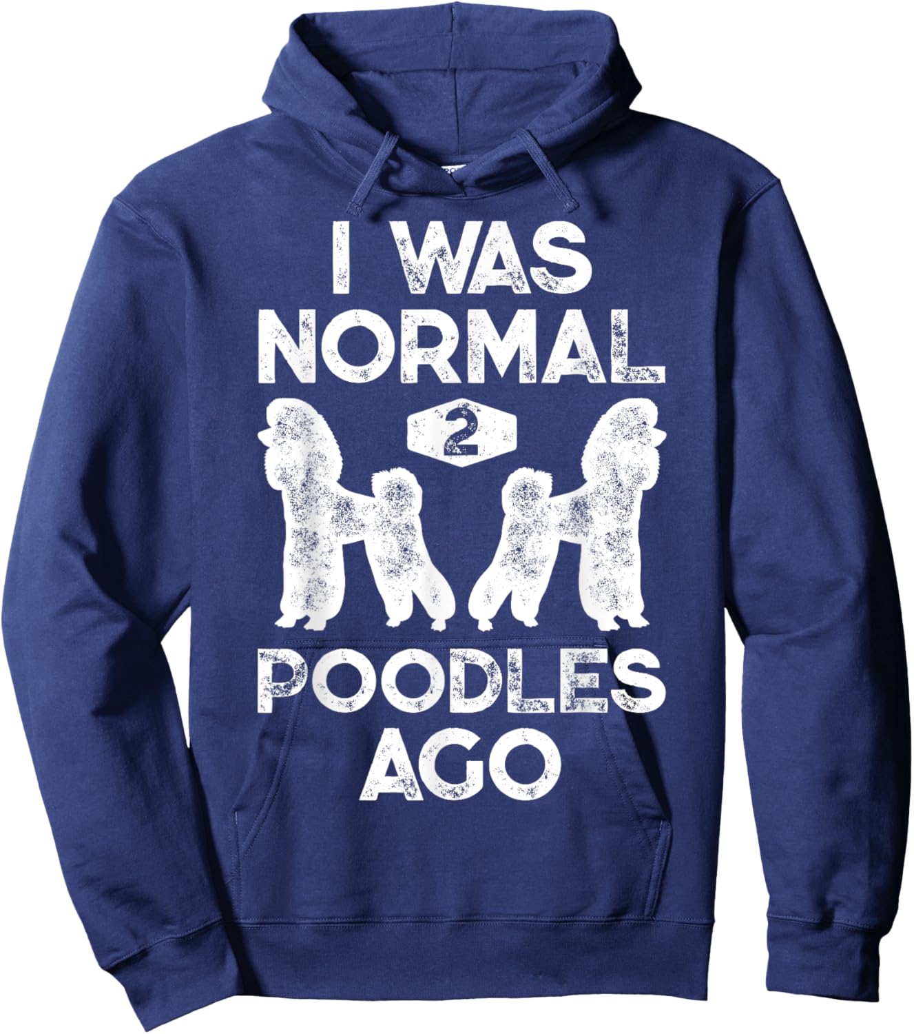 I Was Normal 2 Poodles Ago Funny Poodle Dog Lover Men Women Hoodie - Hoodie | Navy