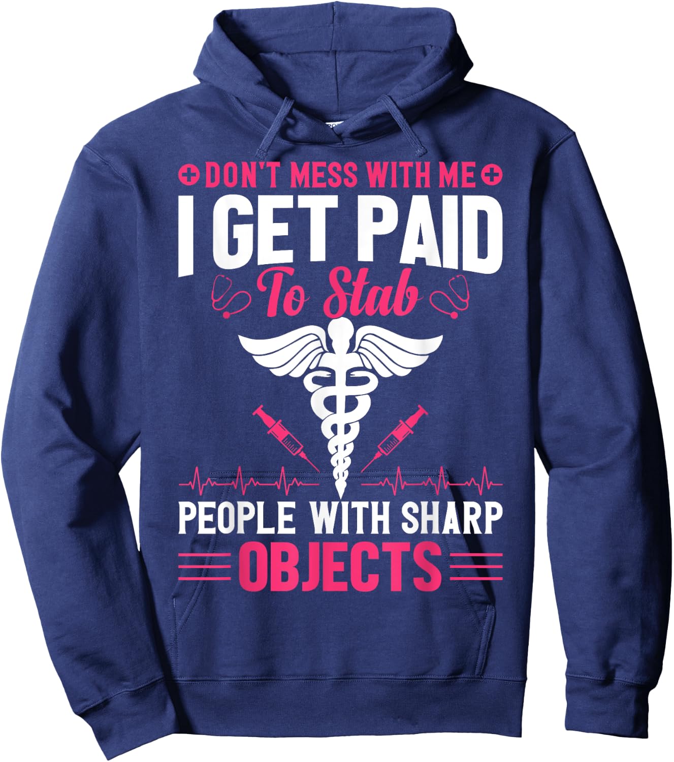 Don't Try To Mess With Me I Nurse Get Paid For Stab People Hoodie - Hoodie | Navy