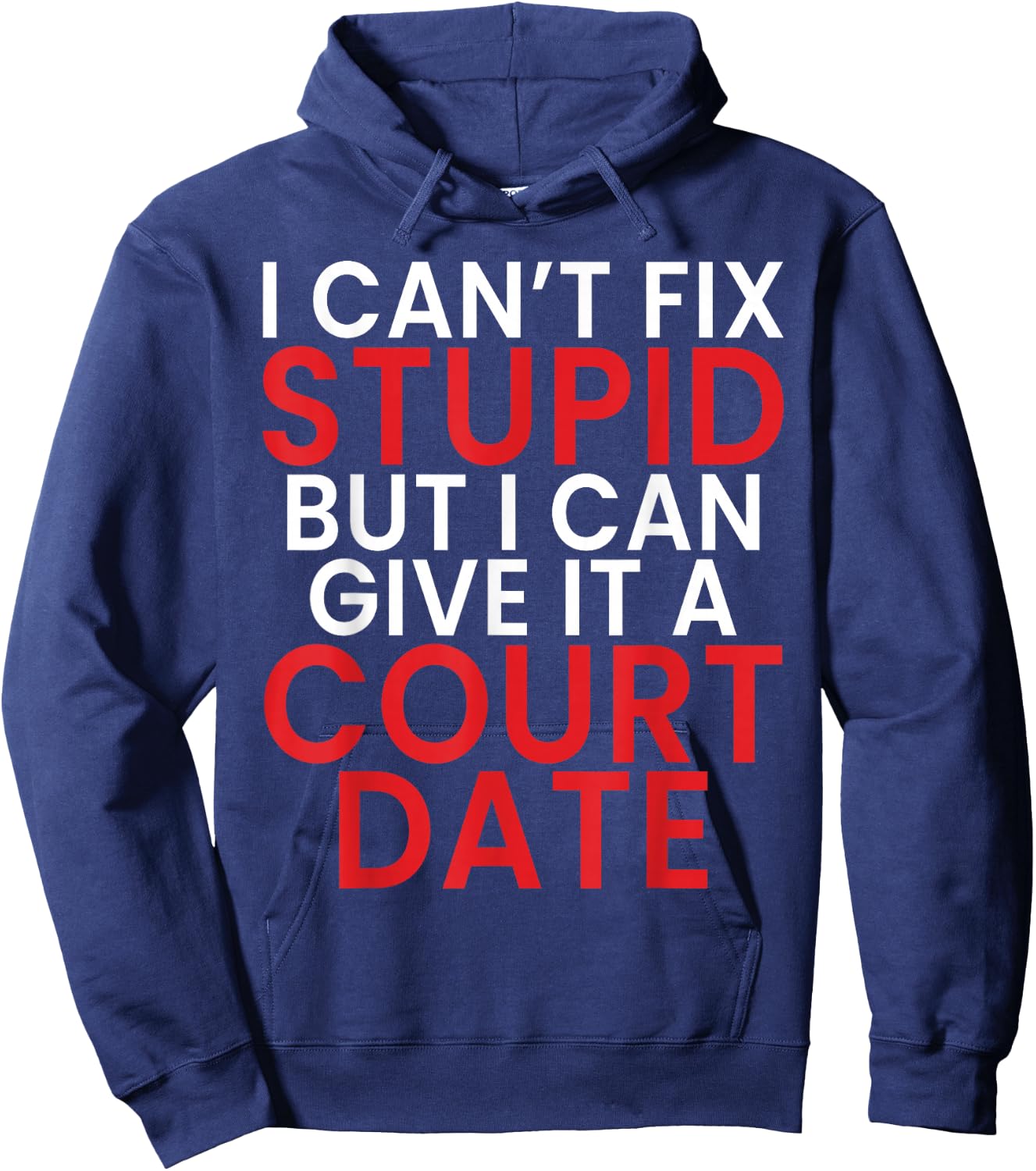 I Cant Fix Dumb But I Can Give It a Court Date Lawyer Hoodie - Hoodie | Navy
