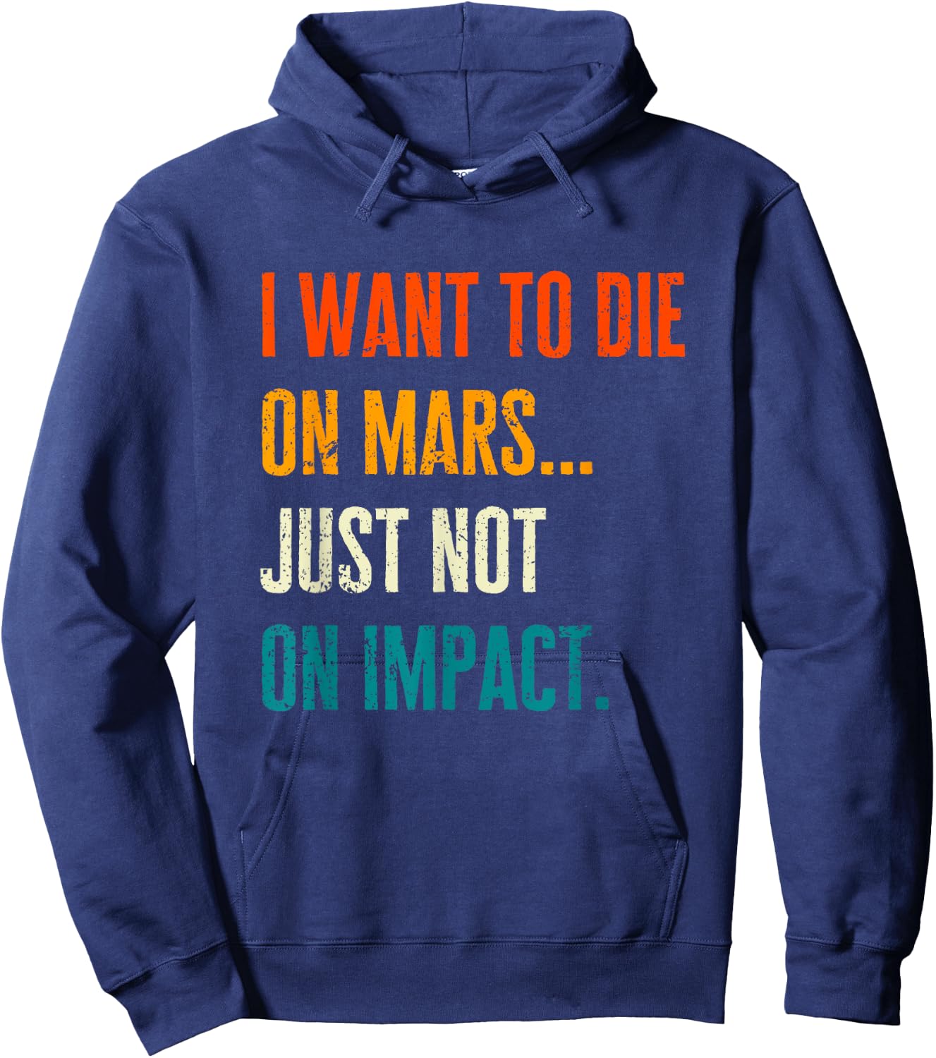 I Want To Die On Mars But Not On Impact Occupation of Mars Hoodie - Hoodie | Navy