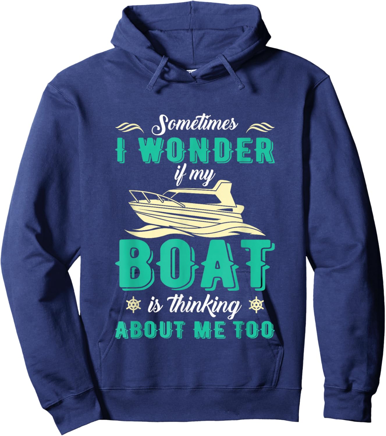 Sometimes I Wonder If My Boat Is Thinking About Me Too Hoodie - Hoodie | Navy