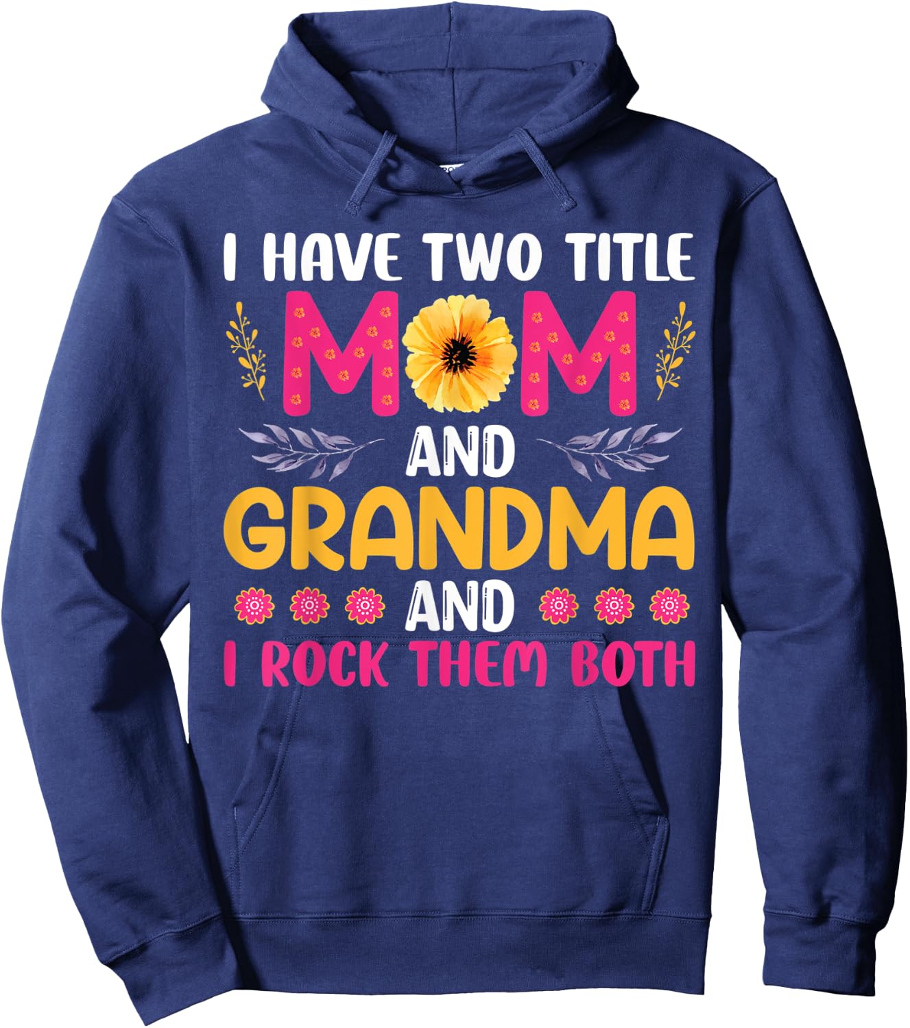I Have Two Titles Mom Grandma And I Rock Them Mother's Day Hoodie - Hoodie | Navy