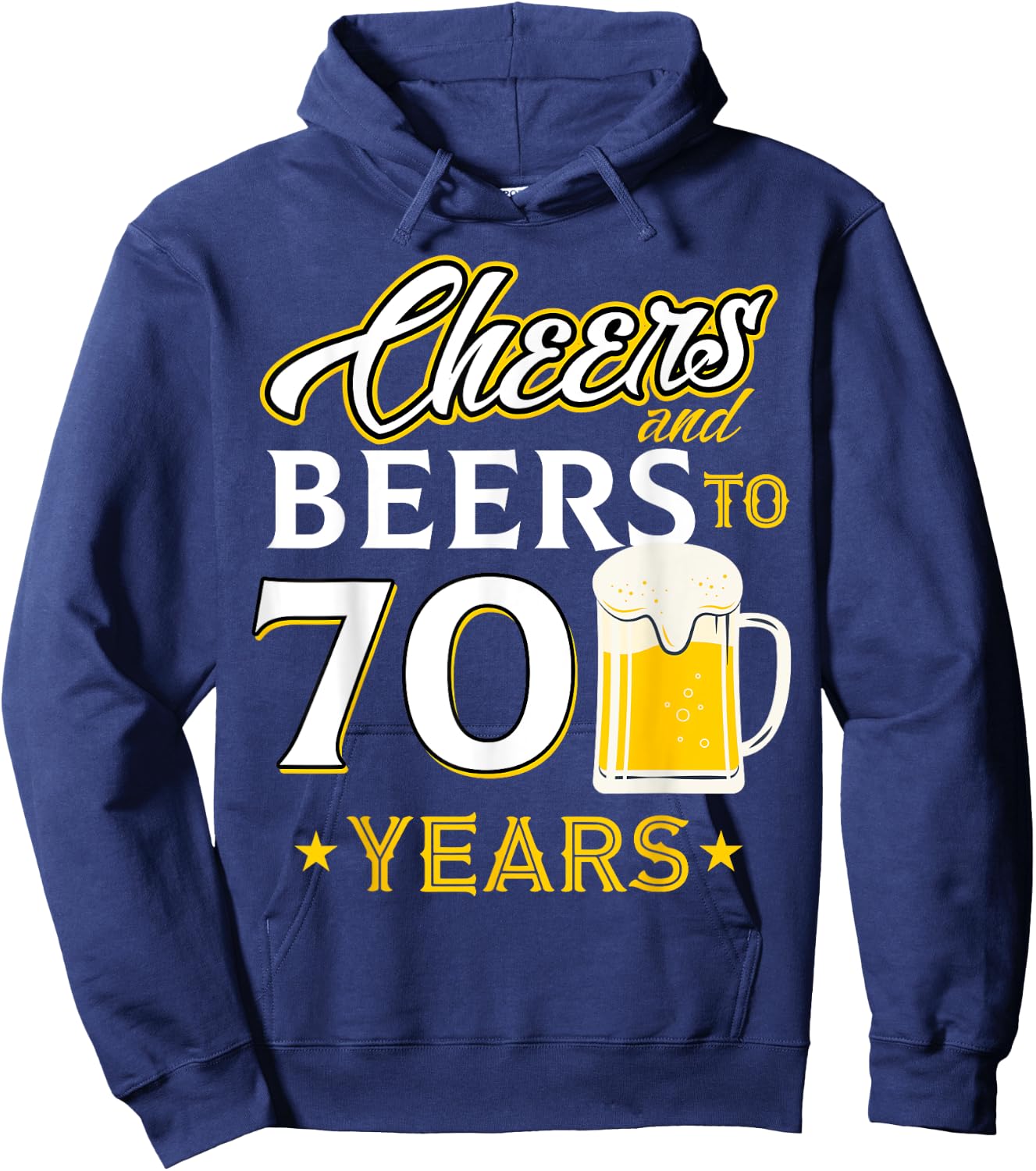 Cheers and Beers To 70 Years - Seventy Years Old Birthday Hoodie - Hoodie | Navy