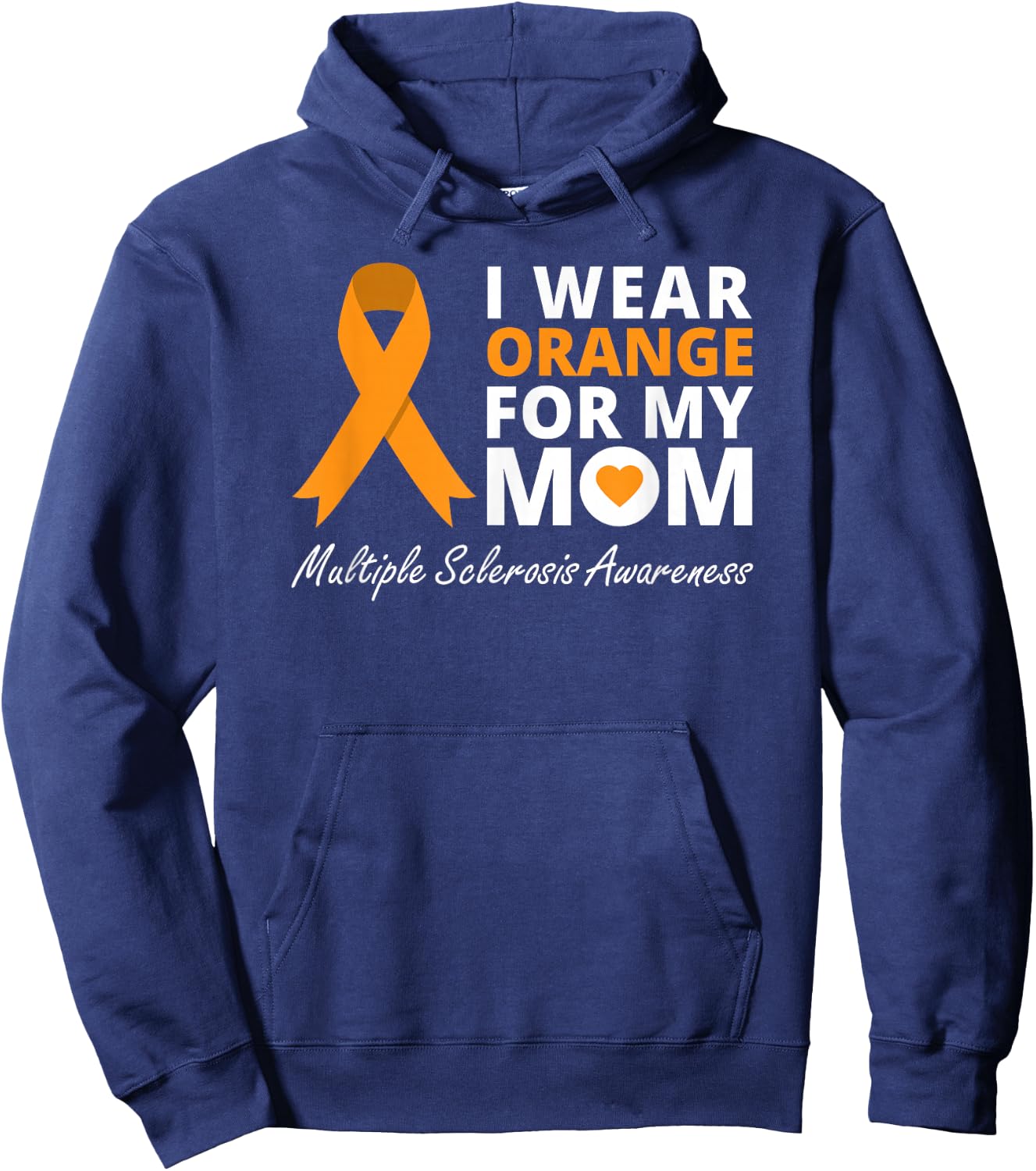 I Wear Orange For My Mom Multiple Sclerosis Awareness MS Hoodie - Hoodie | Navy