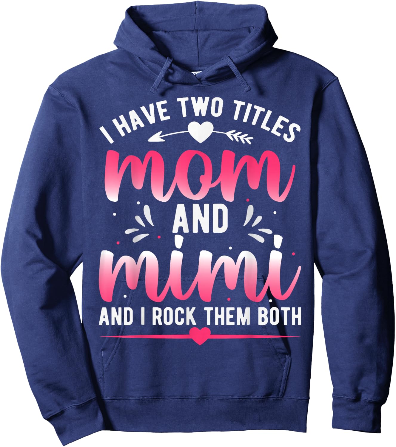 I Have Two Titles Mom And Mimi And I Rock Them Both Hoodie - Hoodie | Navy