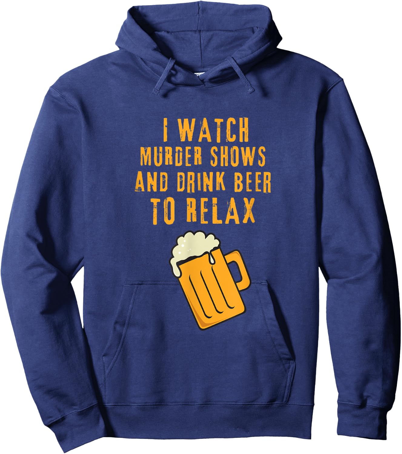 I Watch Murder Shows and Drink Beer to Relax Hoodie - Hoodie | Navy