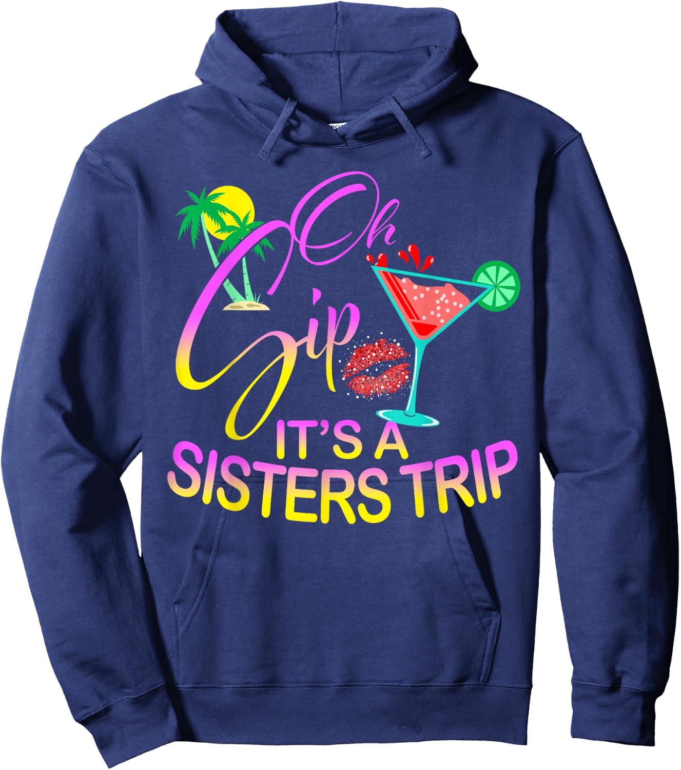 Oh Sip It's A Sisters Trip Funny Birthday Vacation Cruise Hoodie - Hoodie | Navy