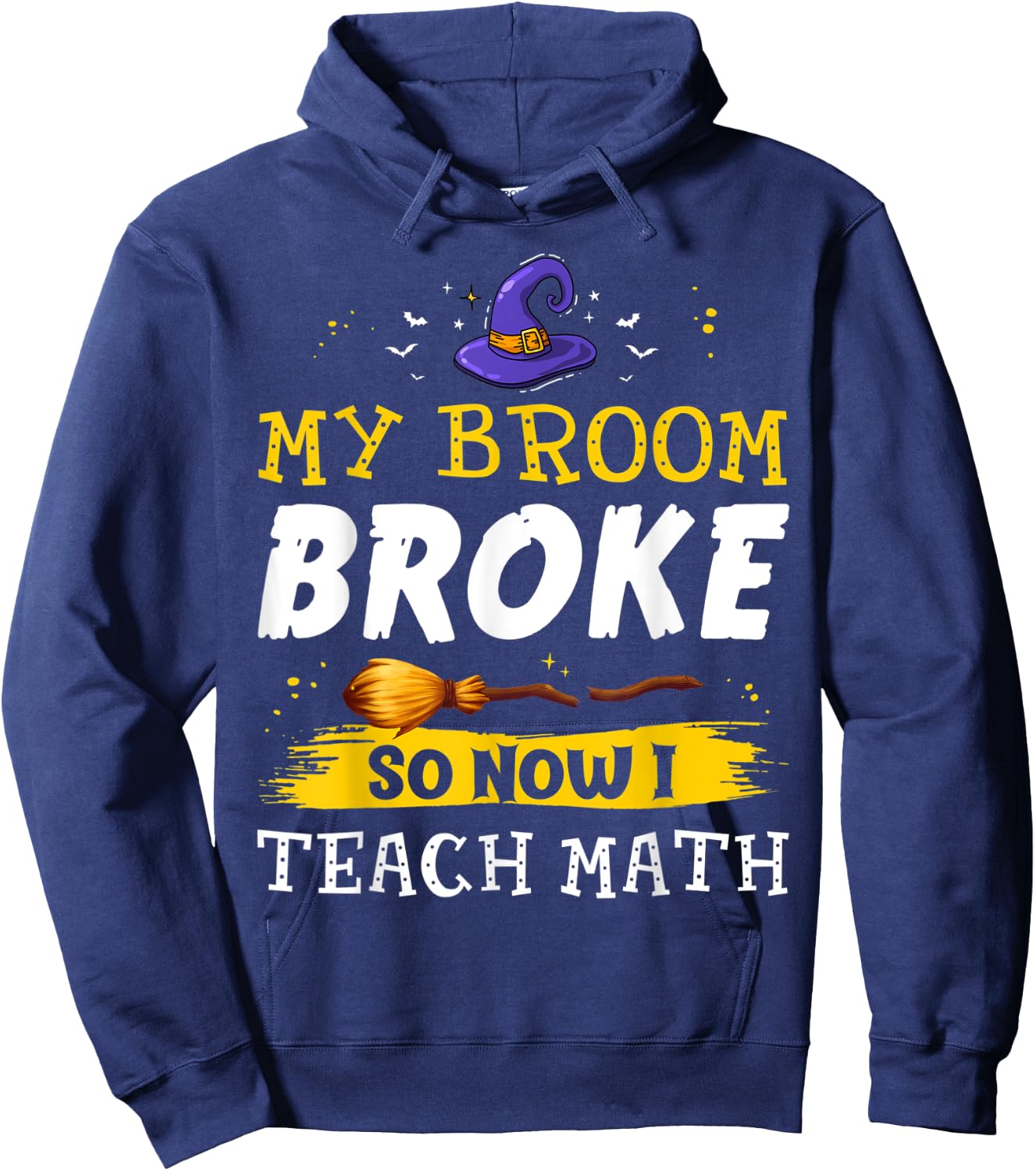 My Broom Broke So Now I Teach Math Teacher Halloween Costume Hoodie - Hoodie | Navy