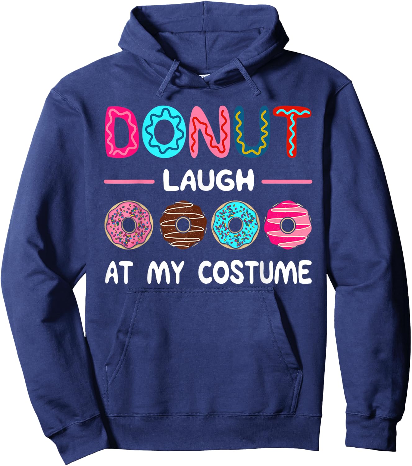 Donut Laugh At My Costume Dessert Foodie Halloween Party Hoodie - Hoodie | Navy