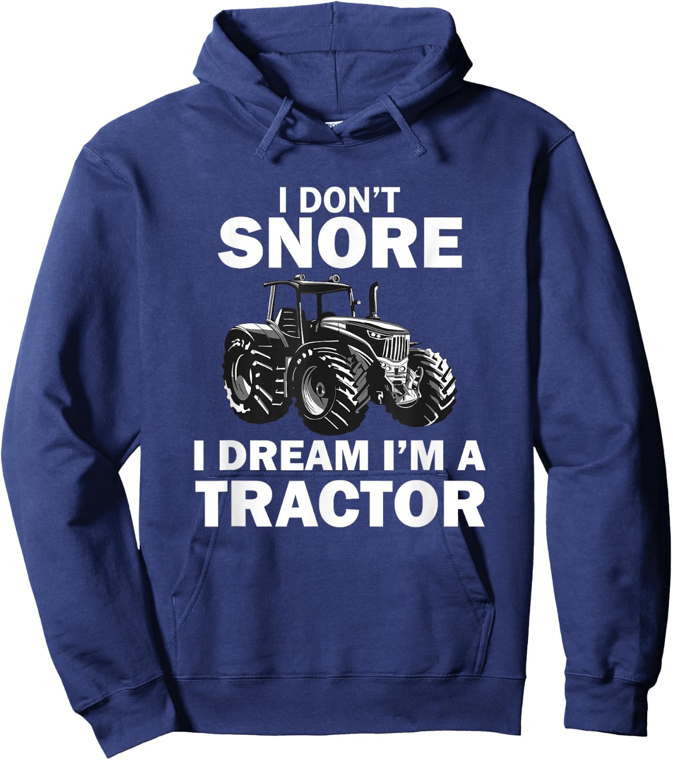 I Don't Snore I Dream I'm A Tractor Funny Farmer Hoodie - Hoodie | Navy