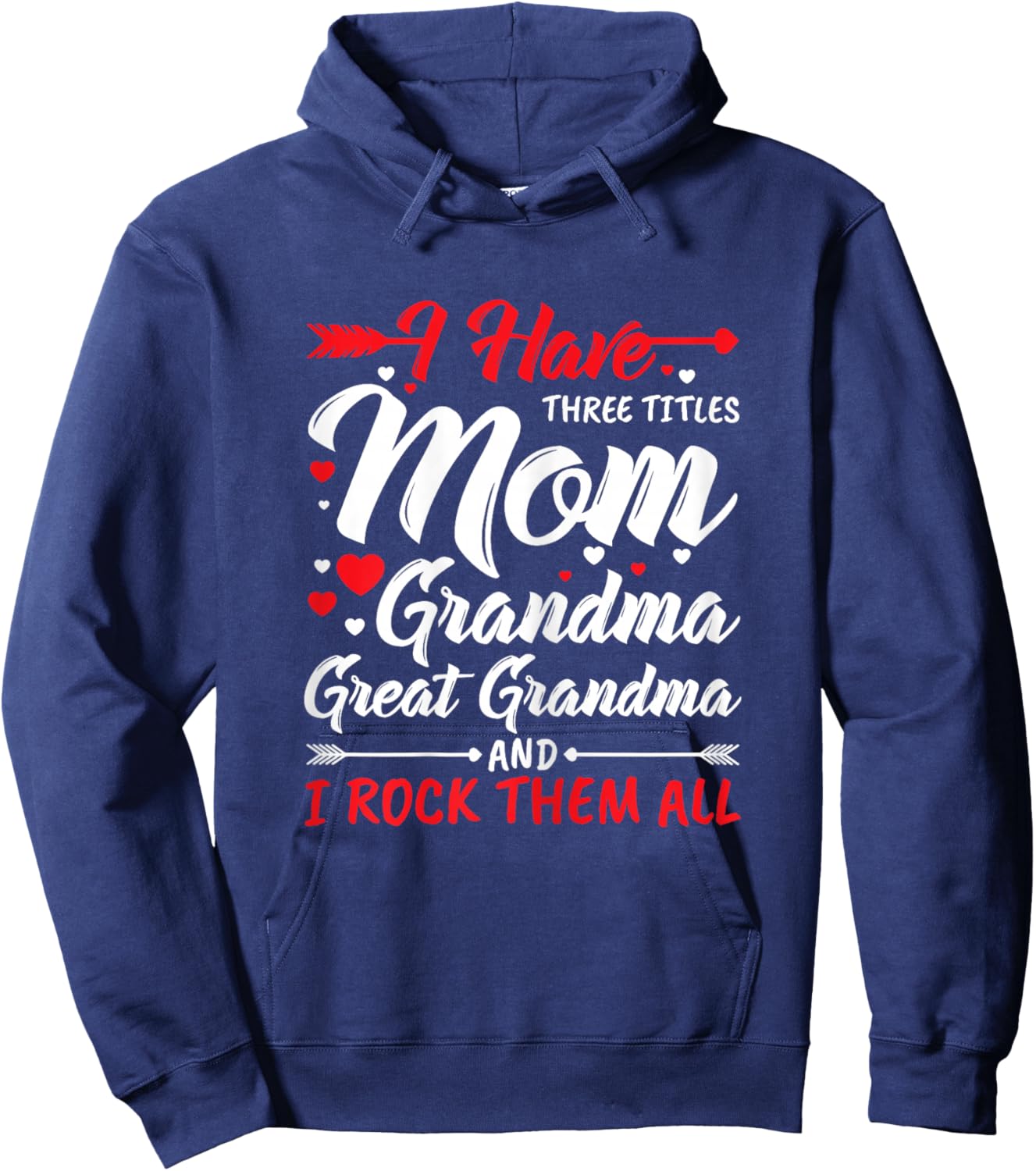 I Have Three Titles Mom Grandma Great Grandma and Rock Them Hoodie - Hoodie | Navy