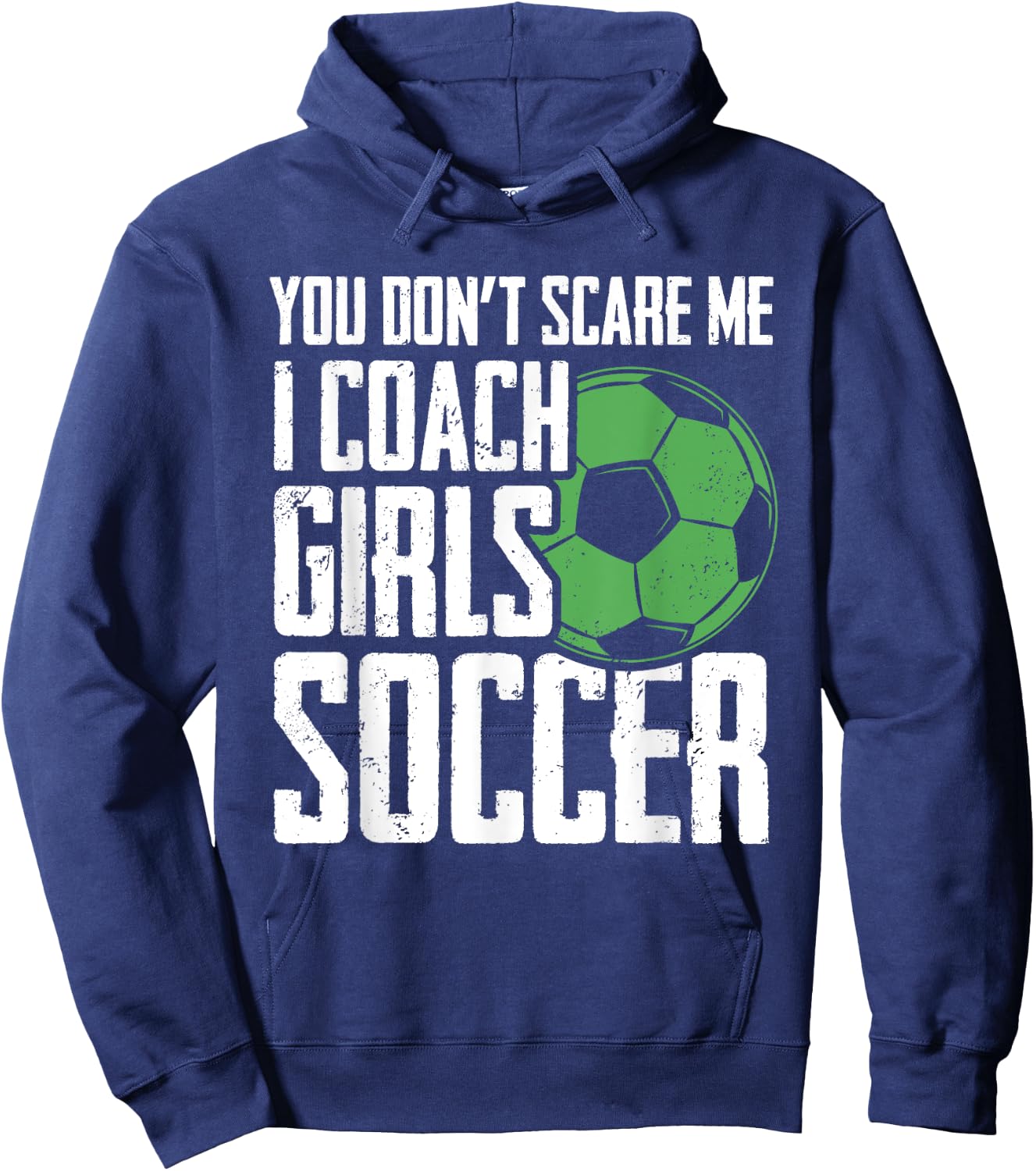 You Dont Scare Me I Coach Girls Soccer Funny Coach Hoodie - Hoodie | Navy
