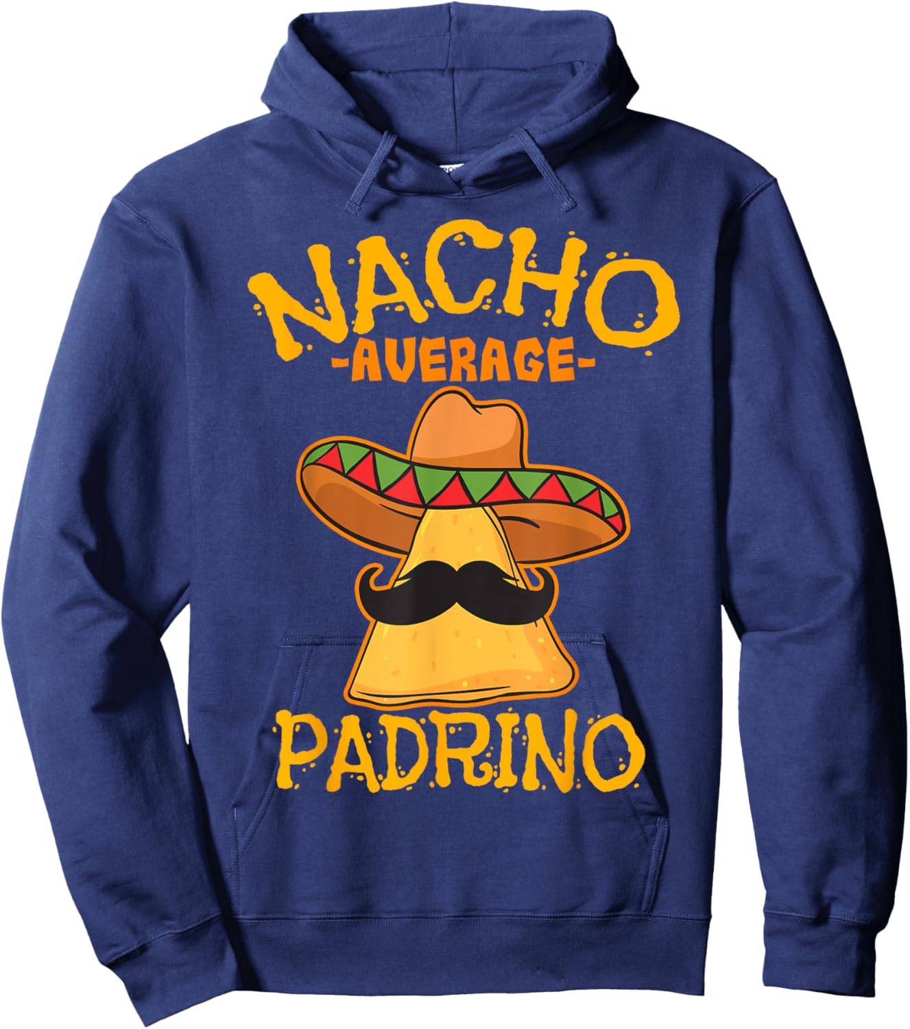 Nacho Average Padrino Godparent Godfather Cinco de Mayo Hoodie - Hoodie | Navy