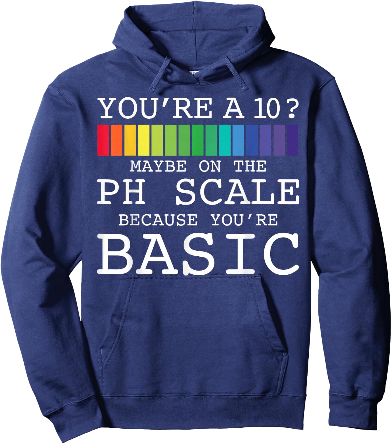 You're A 10? Maybe On The PH Scale You're Basic Funny Burn Hoodie - Hoodie | Navy