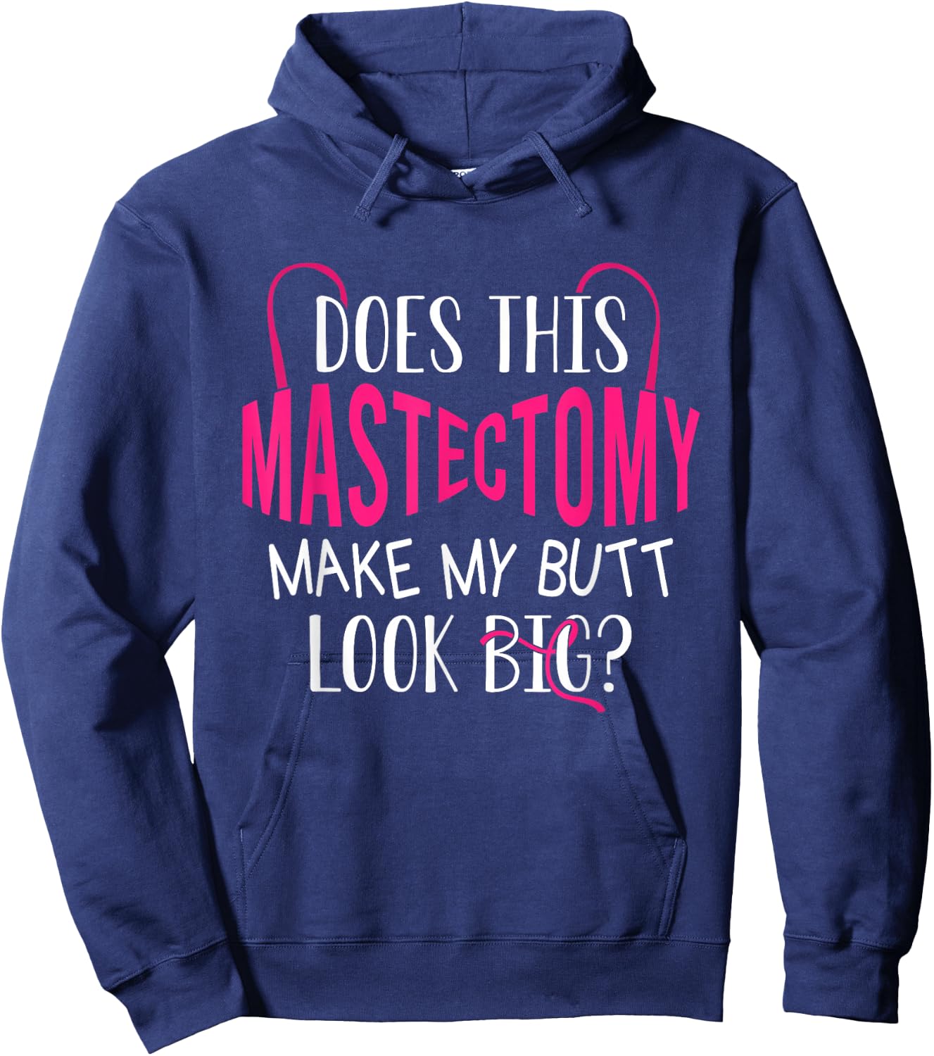 Does This Mastectomy Make My Butt Look Big? Breast Cancer Hoodie - Hoodie | Navy